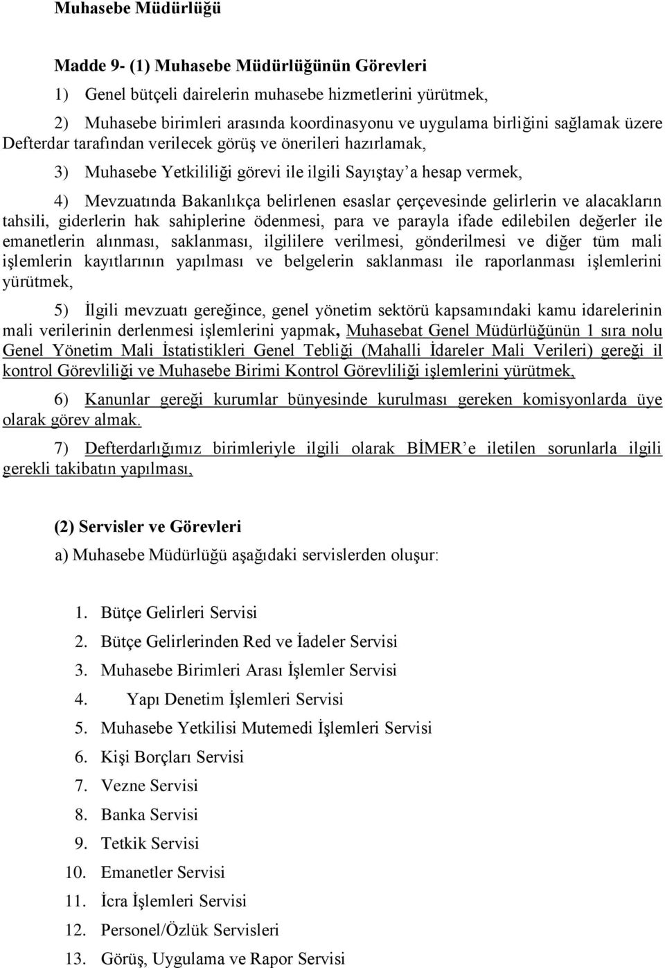 gelirlerin ve alacakların tahsili, giderlerin hak sahiplerine ödenmesi, para ve parayla ifade edilebilen değerler ile emanetlerin alınması, saklanması, ilgililere verilmesi, gönderilmesi ve diğer tüm