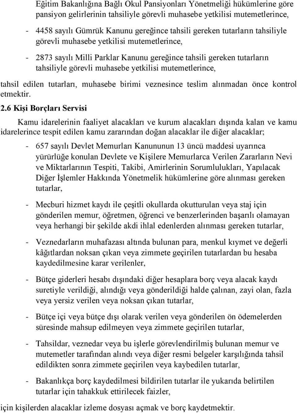 tahsil edilen tutarları, muhasebe birimi veznesince teslim alınmadan önce kontrol etmektir. 2.