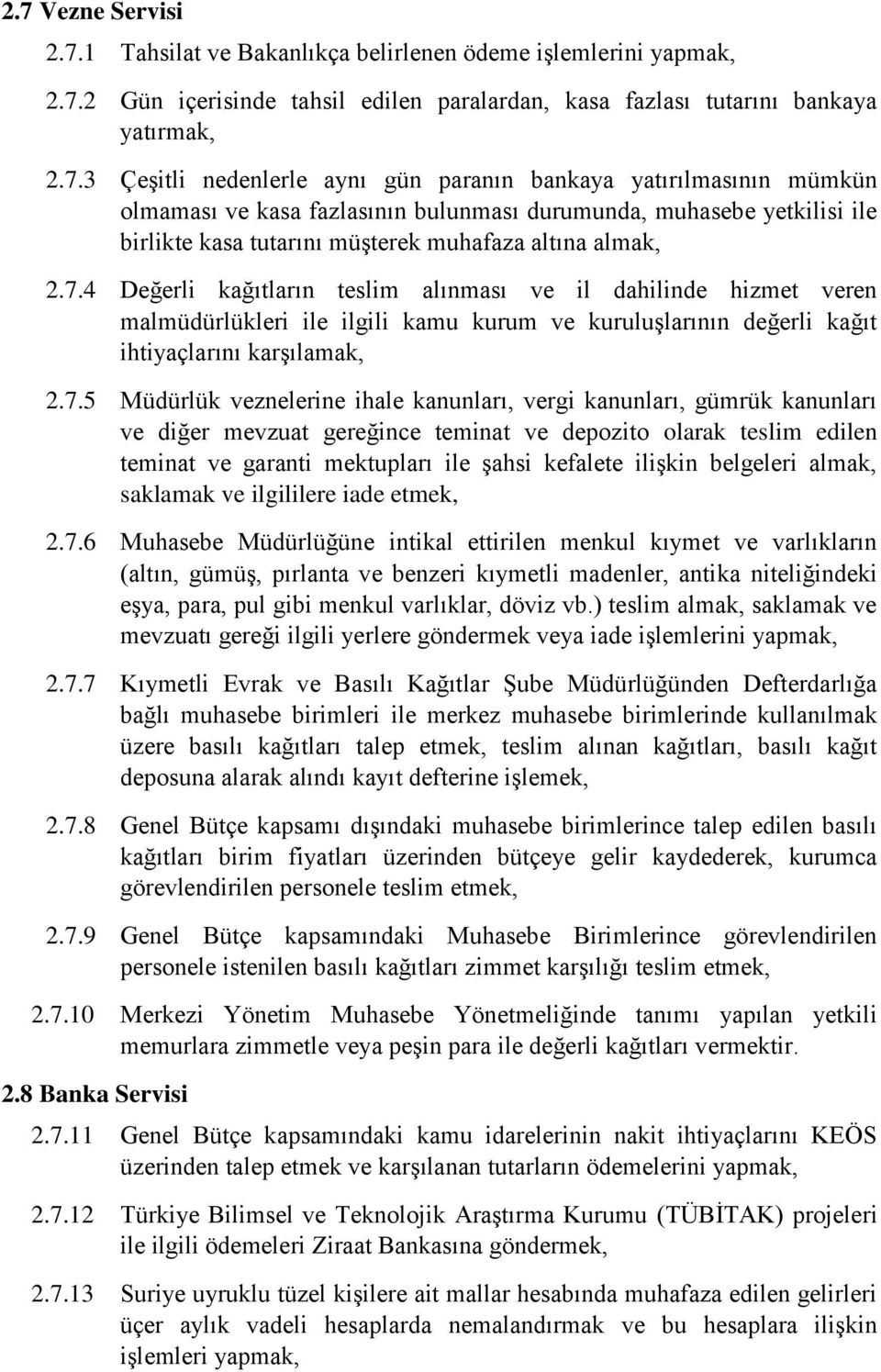 4 Değerli kağıtların teslim alınması ve il dahilinde hizmet veren malmüdürlükleri ile ilgili kamu kurum ve kuruluşlarının değerli kağıt ihtiyaçlarını karşılamak, 2.7.