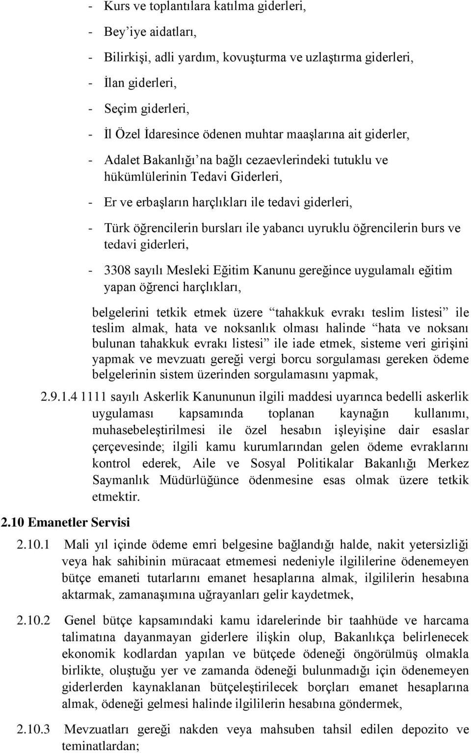 yabancı uyruklu öğrencilerin burs ve tedavi giderleri, - 3308 sayılı Mesleki Eğitim Kanunu gereğince uygulamalı eğitim yapan öğrenci harçlıkları, belgelerini tetkik etmek üzere tahakkuk evrakı teslim