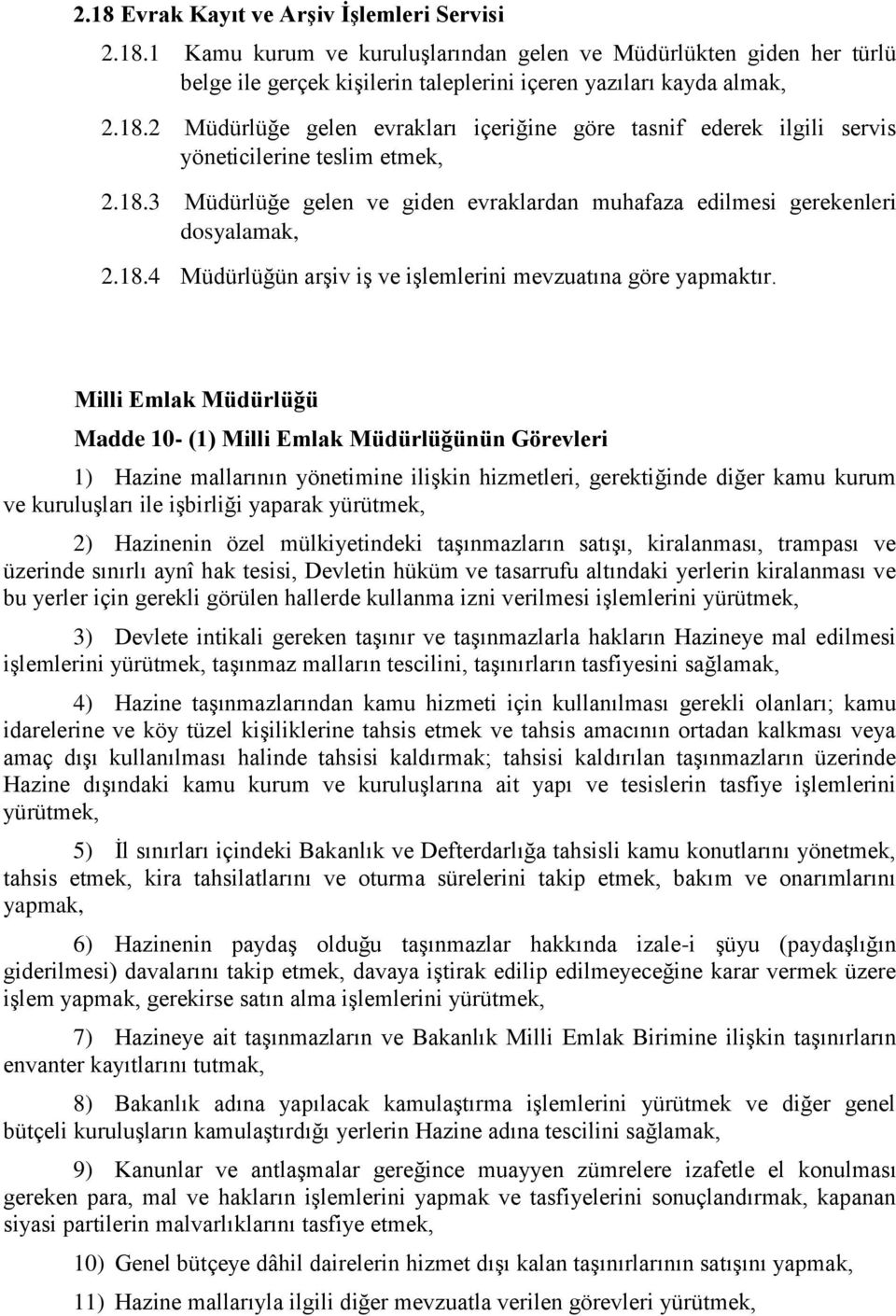 Milli Emlak Müdürlüğü Madde 10- (1) Milli Emlak Müdürlüğünün Görevleri 1) Hazine mallarının yönetimine ilişkin hizmetleri, gerektiğinde diğer kamu kurum ve kuruluşları ile işbirliği yaparak yürütmek,