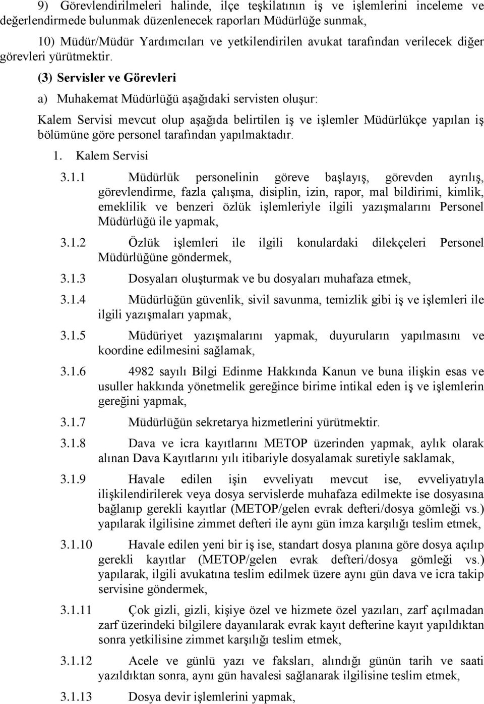 (3) Servisler ve Görevleri a) Muhakemat Müdürlüğü aşağıdaki servisten oluşur: Kalem Servisi mevcut olup aşağıda belirtilen iş ve işlemler Müdürlükçe yapılan iş bölümüne göre personel tarafından