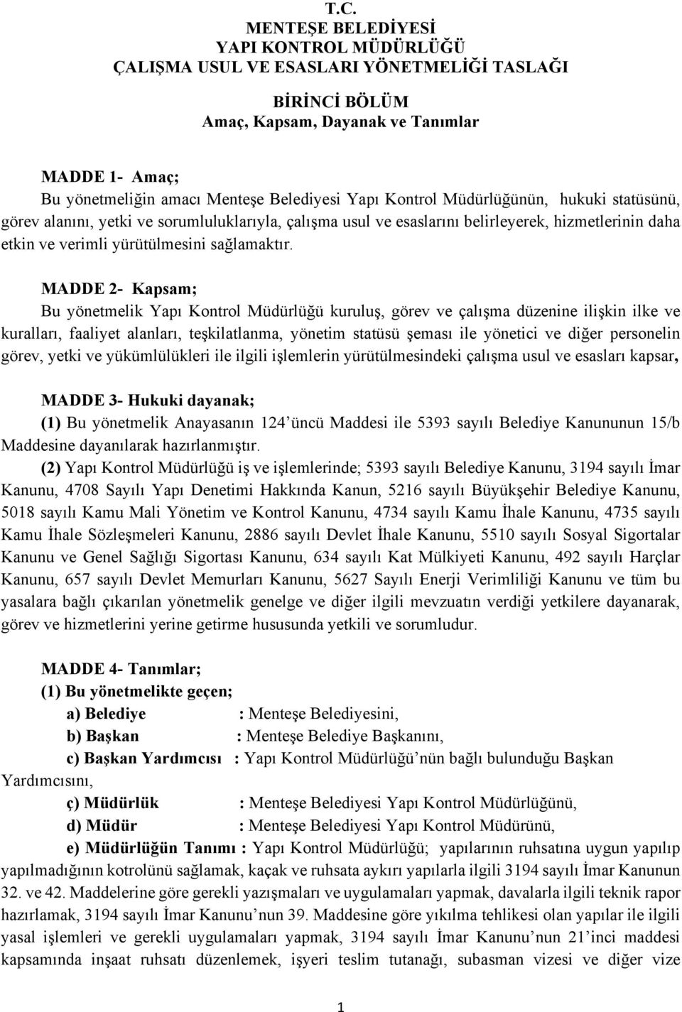 MADDE 2- Kapsam; Bu yönetmelik Yapı Kontrol Müdürlüğü kuruluş, görev ve çalışma düzenine ilişkin ilke ve kuralları, faaliyet alanları, teşkilatlanma, yönetim statüsü şeması ile yönetici ve diğer