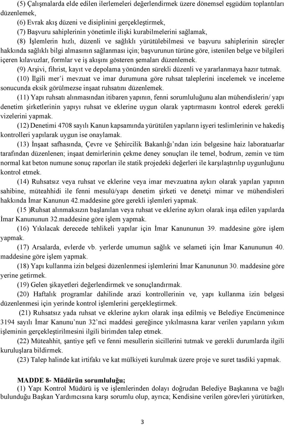 istenilen belge ve bilgileri içeren kılavuzlar, formlar ve iş akışını gösteren şemaları düzenlemek. (9) Arşivi, fihrist, kayıt ve depolama yönünden sürekli düzenli ve yararlanmaya hazır tutmak.