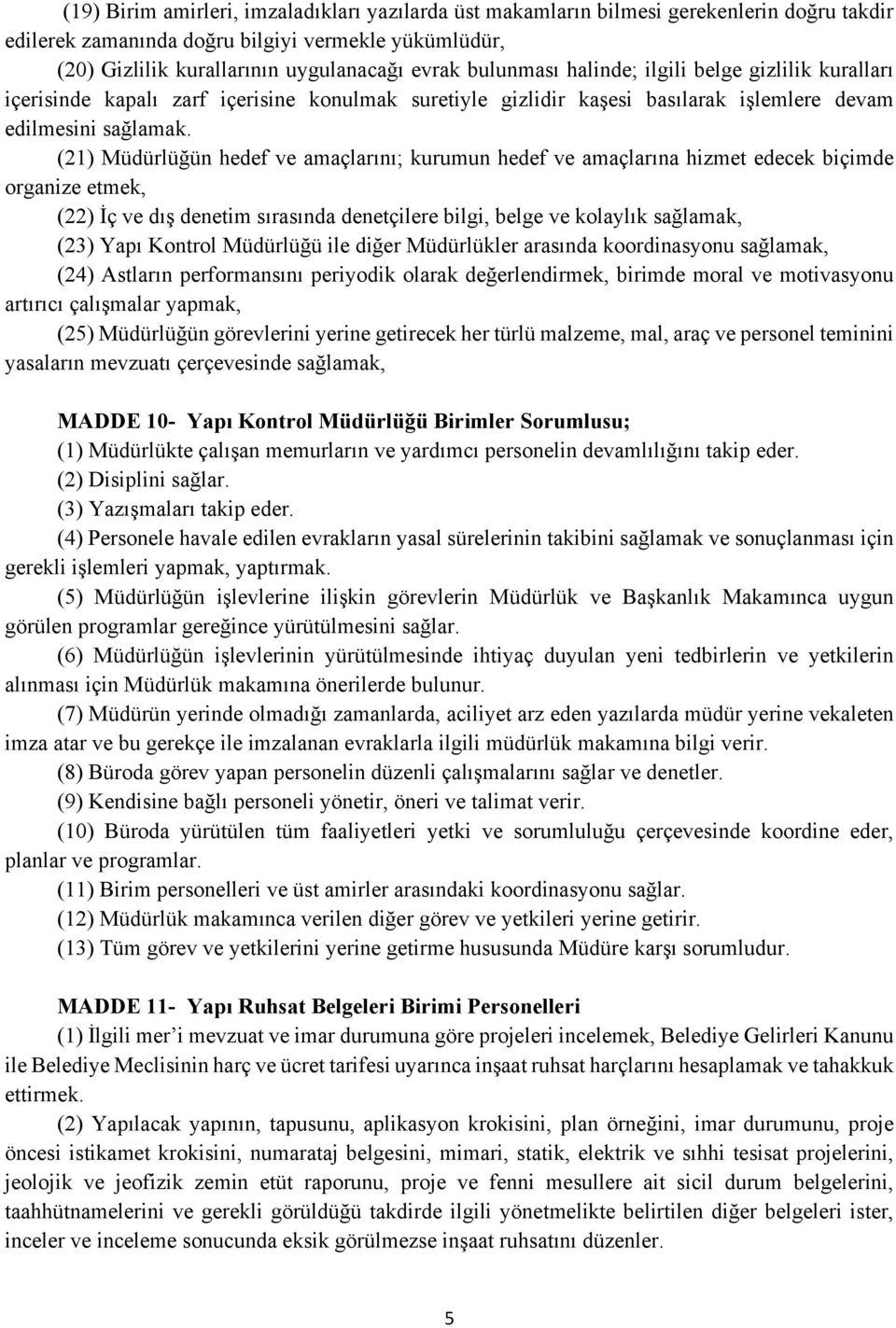 (21) Müdürlüğün hedef ve amaçlarını; kurumun hedef ve amaçlarına hizmet edecek biçimde organize etmek, (22) İç ve dış denetim sırasında denetçilere bilgi, belge ve kolaylık sağlamak, (23) Yapı