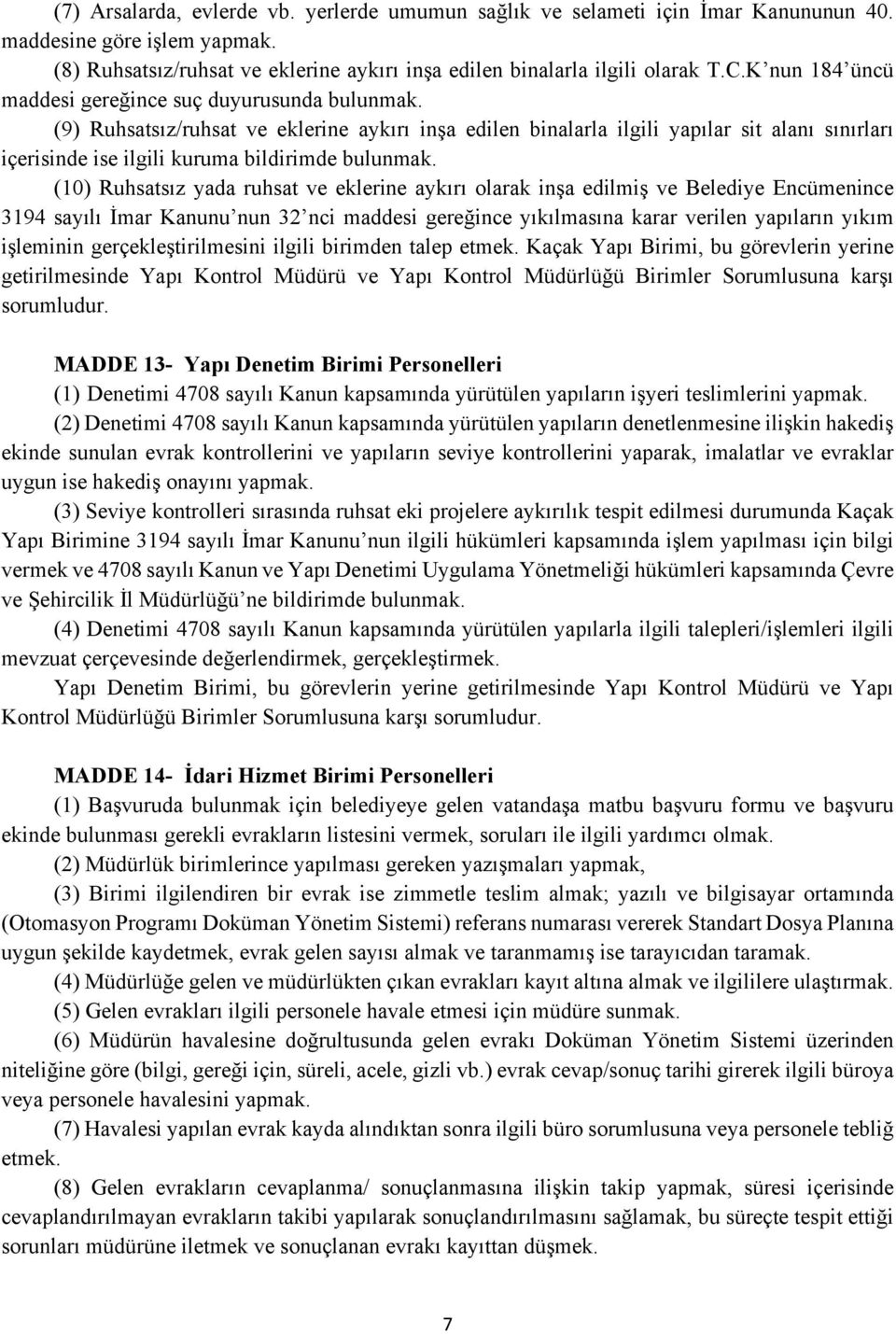 (9) Ruhsatsız/ruhsat ve eklerine aykırı inşa edilen binalarla ilgili yapılar sit alanı sınırları içerisinde ise ilgili kuruma bildirimde bulunmak.