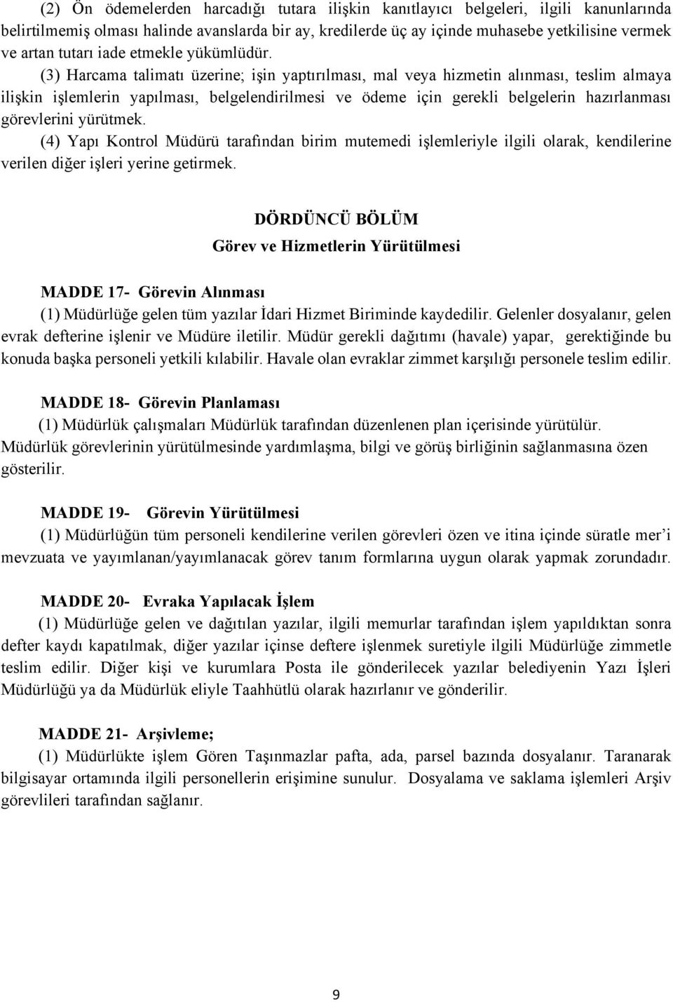 (3) Harcama talimatı üzerine; işin yaptırılması, mal veya hizmetin alınması, teslim almaya ilişkin işlemlerin yapılması, belgelendirilmesi ve ödeme için gerekli belgelerin hazırlanması görevlerini