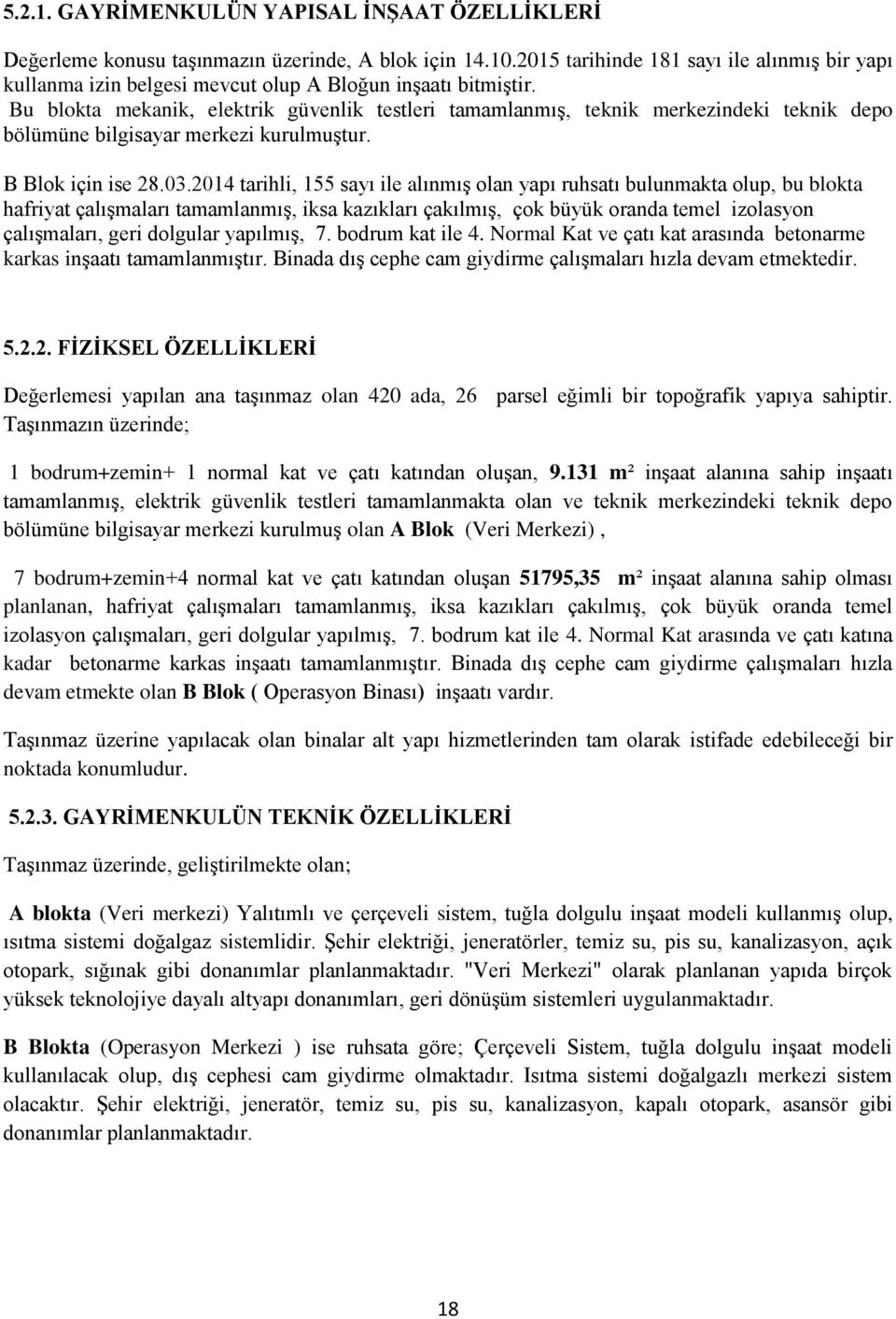 Bu blokta mekanik, elektrik güvenlik testleri tamamlanmıģ, teknik merkezindeki teknik depo bölümüne bilgisayar merkezi kurulmuģtur. B Blok için ise 28.03.