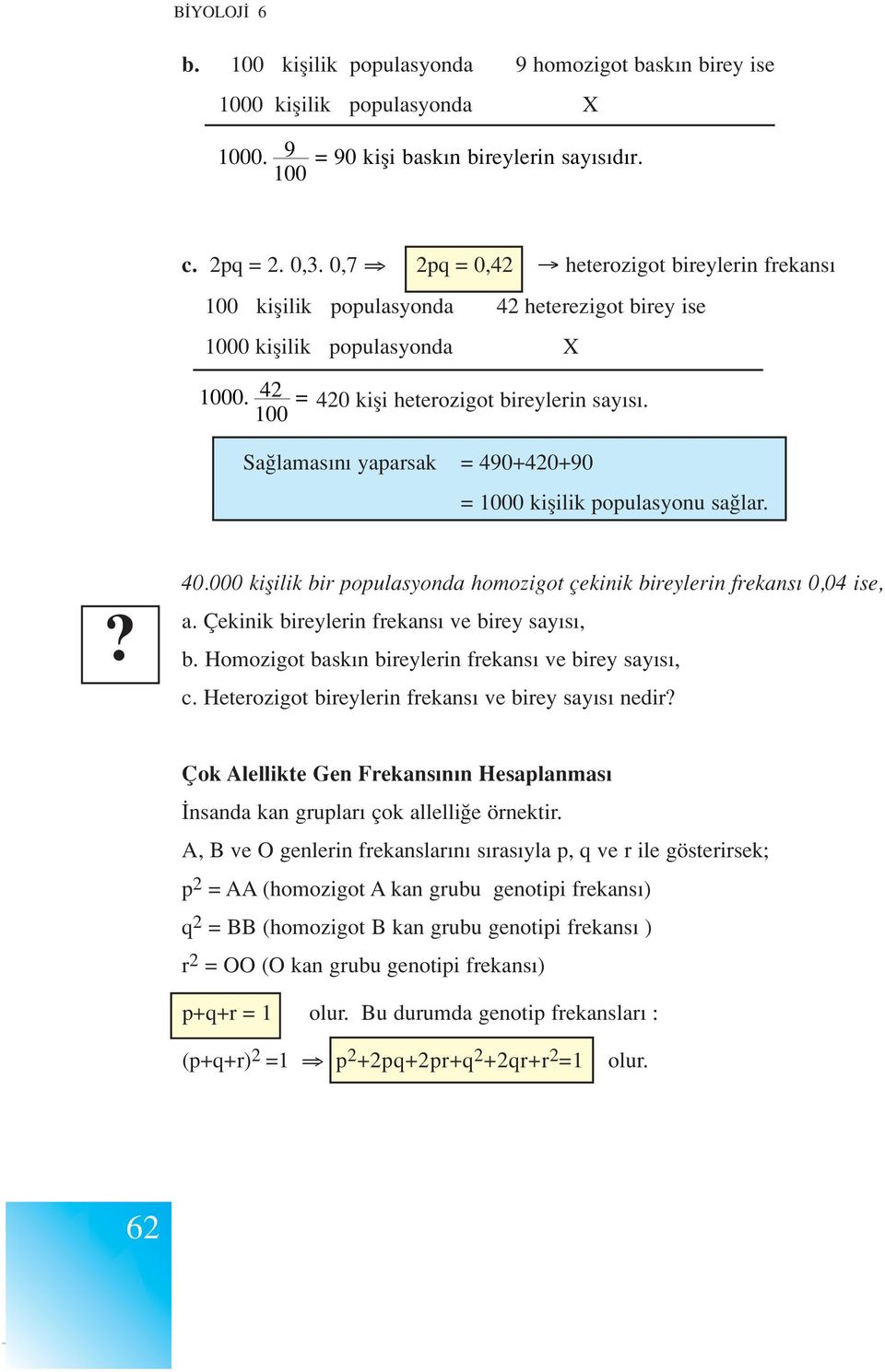 Sa lamas n yaparsak = 490+420+90 = 1000 kiflilik populasyonu sa lar. 40.000 kiflilik bir populasyonda homozigot çekinik bireylerin frekans 0,04 ise, a. Çekinik bireylerin frekans ve birey say s, b.