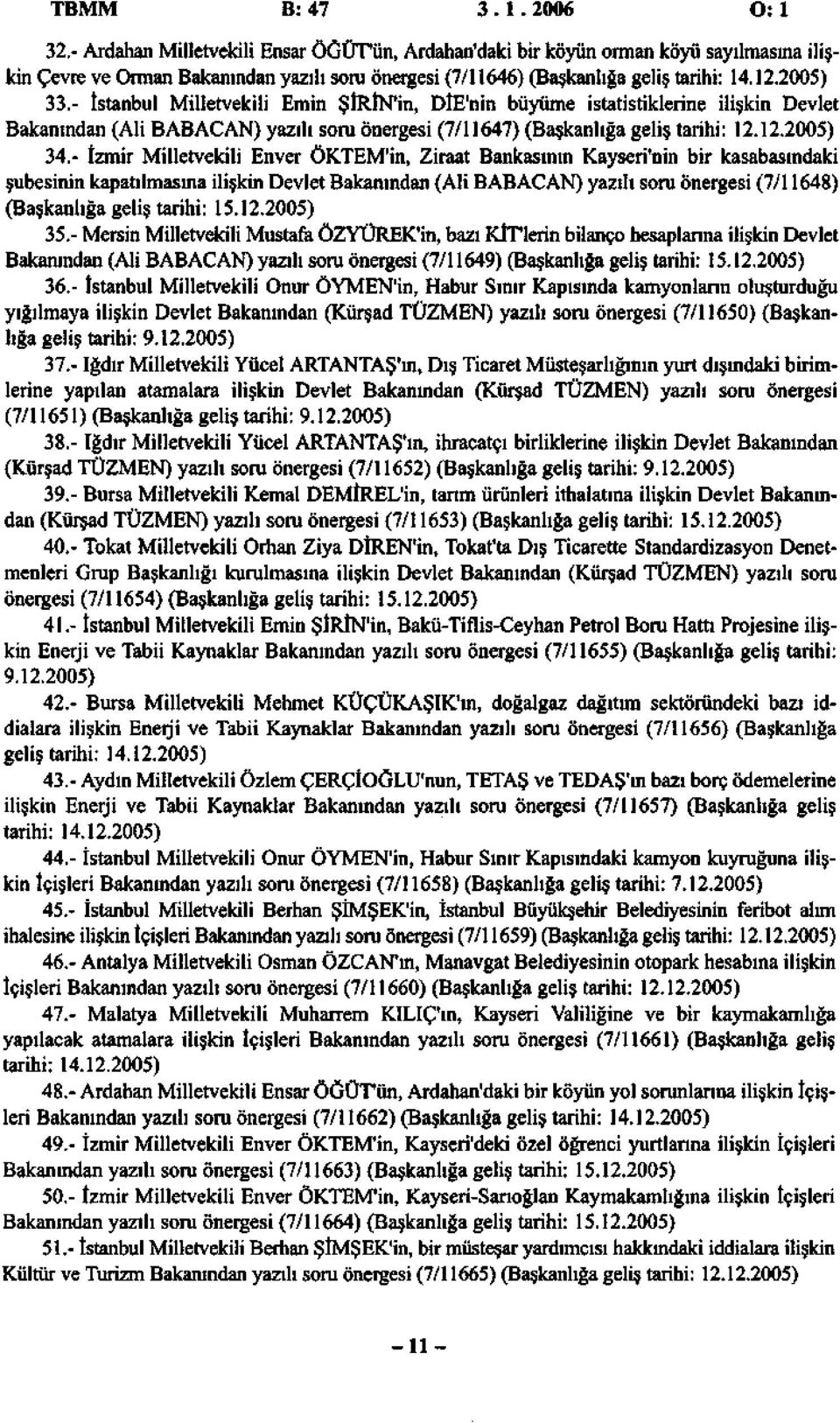 - İstanbul Milletvekili Emin ŞİRİN'in, DİE'nin büyüme istatistiklerine ilişkin Devlet Bakanından (Ali BABACAN) yazılı soru önergesi (7/11647) (Başkanlığa geliş tarihi: 12.12.2005) 34.