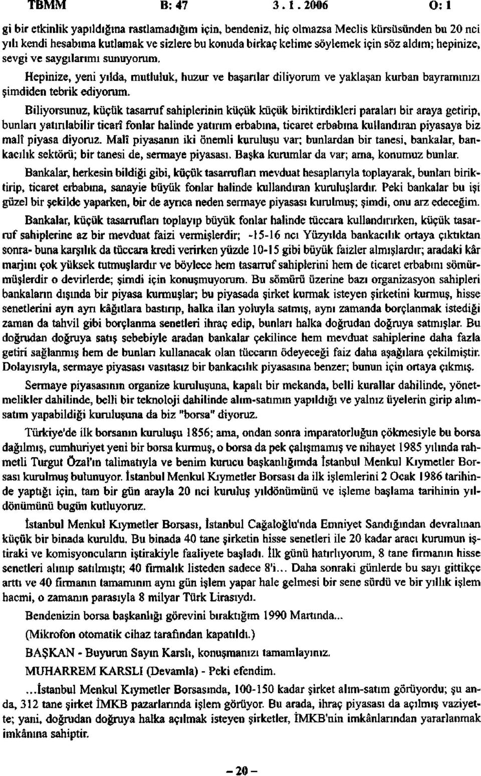 hepinize, sevgi ve saygılarımı sunuyorum. Hepinize, yeni yılda, mutluluk, huzur ve başarılar diliyorum ve yaklaşan kurban bayramınızı şimdiden tebrik ediyorum.