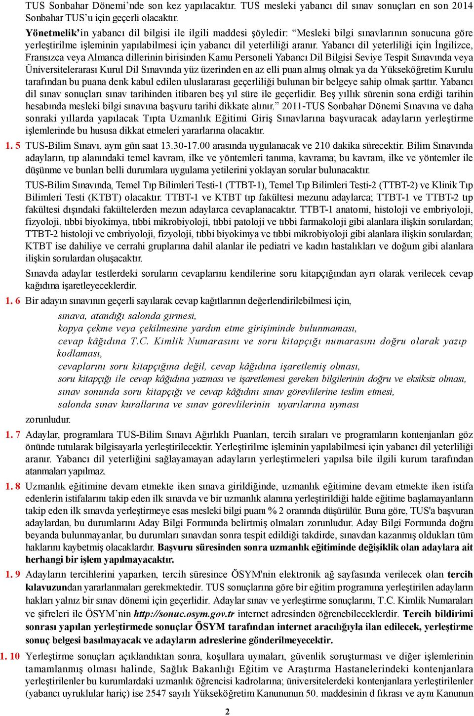 Yabancı dil yeterliliği için İngilizce, Fransızca ya Almanca dillerinin birisinden Kamu Personeli Yabancı Dil Bilgisi Seviye Tespit Sınavında ya Ünirsitelerarası Kurul Dil Sınavında yüz üzerinden en