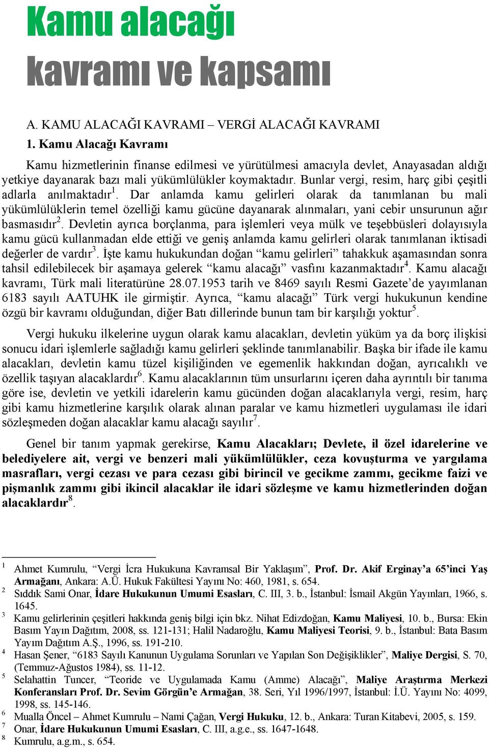 Bunlar vergi, resim, harç gibi çeşitli adlarla anılmaktadır 1.