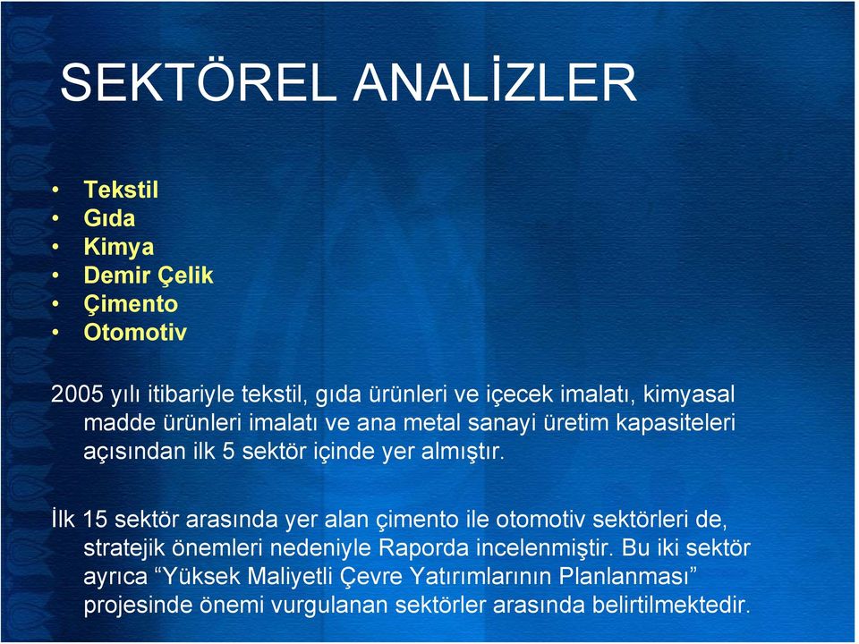 İlk 15 sektör arasında yer alan çimento ile otomotiv sektörleri de, stratejik önemleri nedeniyle Raporda incelenmiştir.