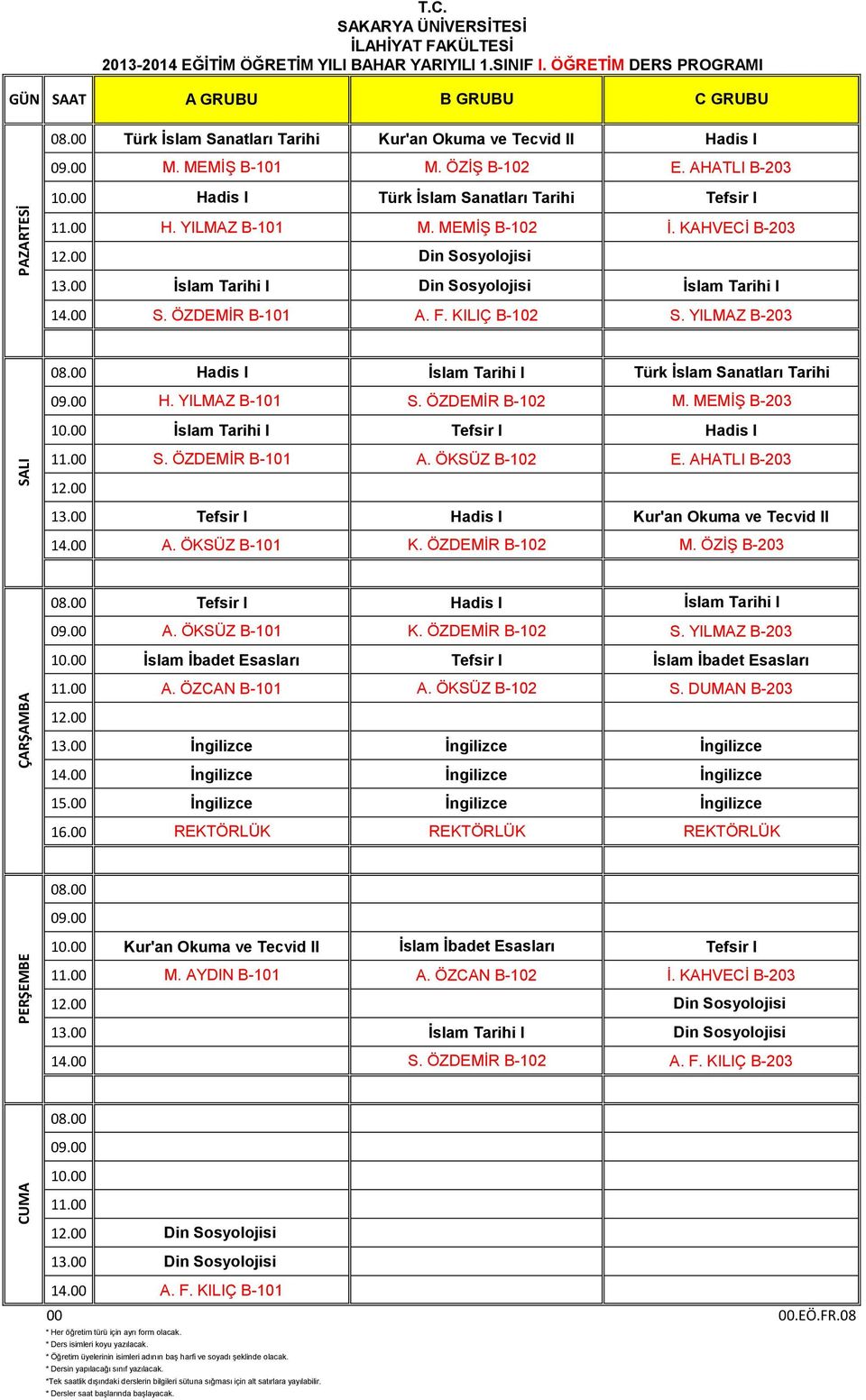 YILMZ B-101 M. MMİŞ B-102 İ. KHVCİ B-203 Din Sosyolojisi İslam Tarihi I Din Sosyolojisi İslam Tarihi I S. ÖZDMİ B-101. F. KILIÇ B-102 S.