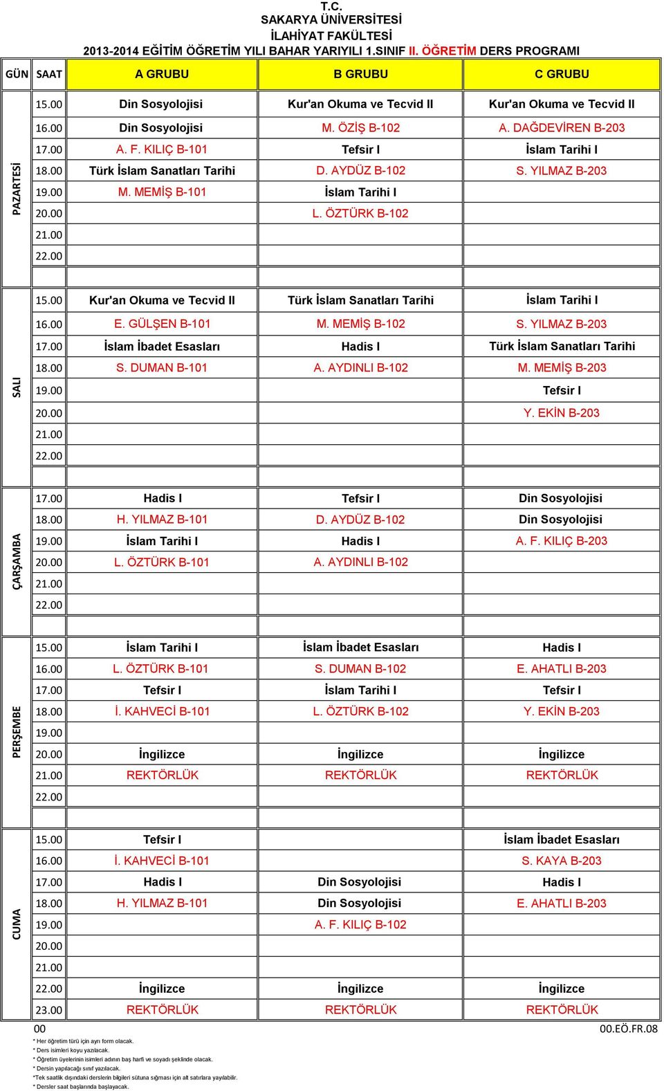 KILIÇ B-101 Tefsir I İslam Tarihi I Türk İslam Sanatları Tarihi D. YDÜZ B-102 S. YILMZ B-203 M. MMİŞ B-101 İslam Tarihi I L.