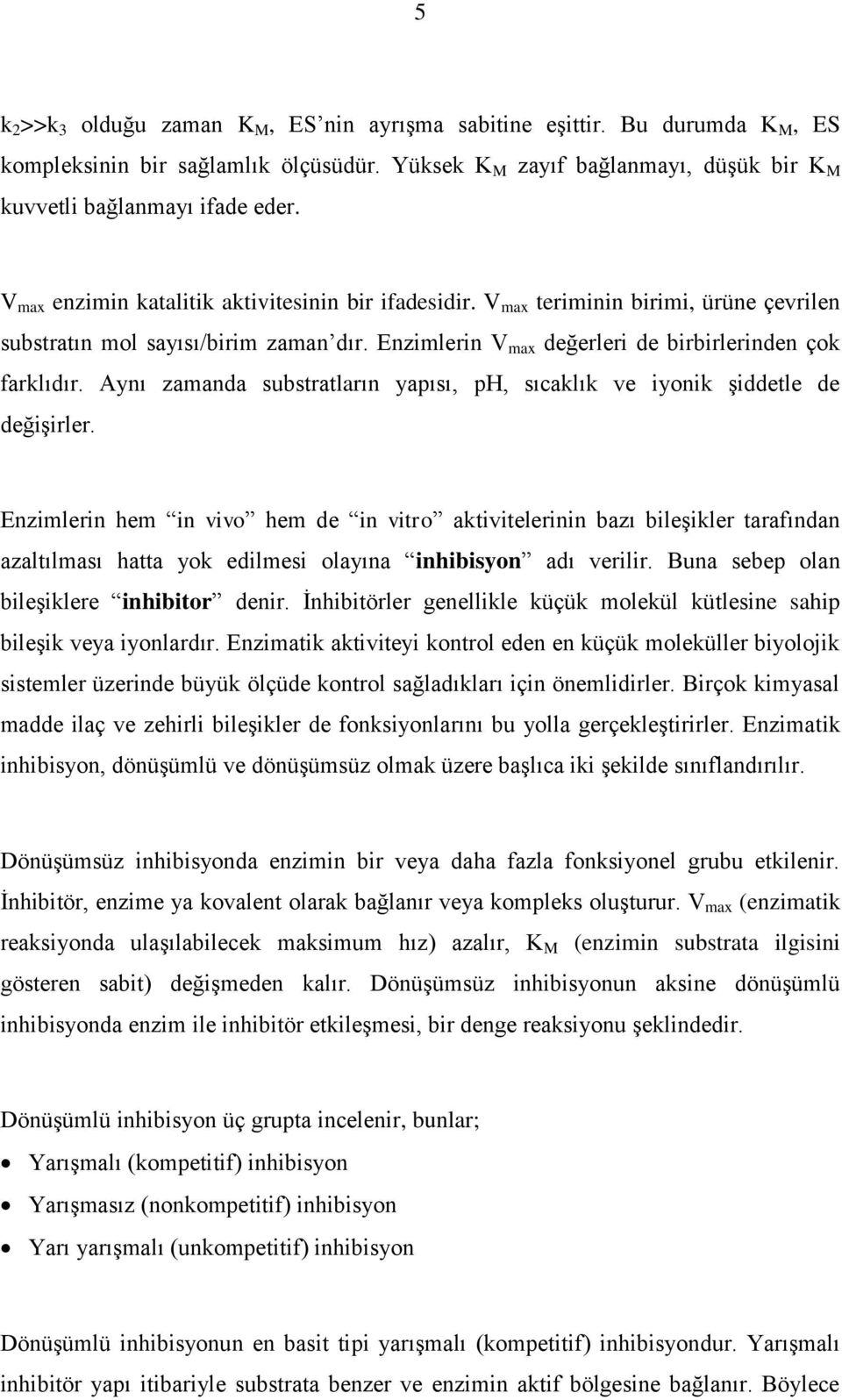 Aynı zamanda substratların yapısı, ph, sıcaklık ve iyonik şiddetle de değişirler.