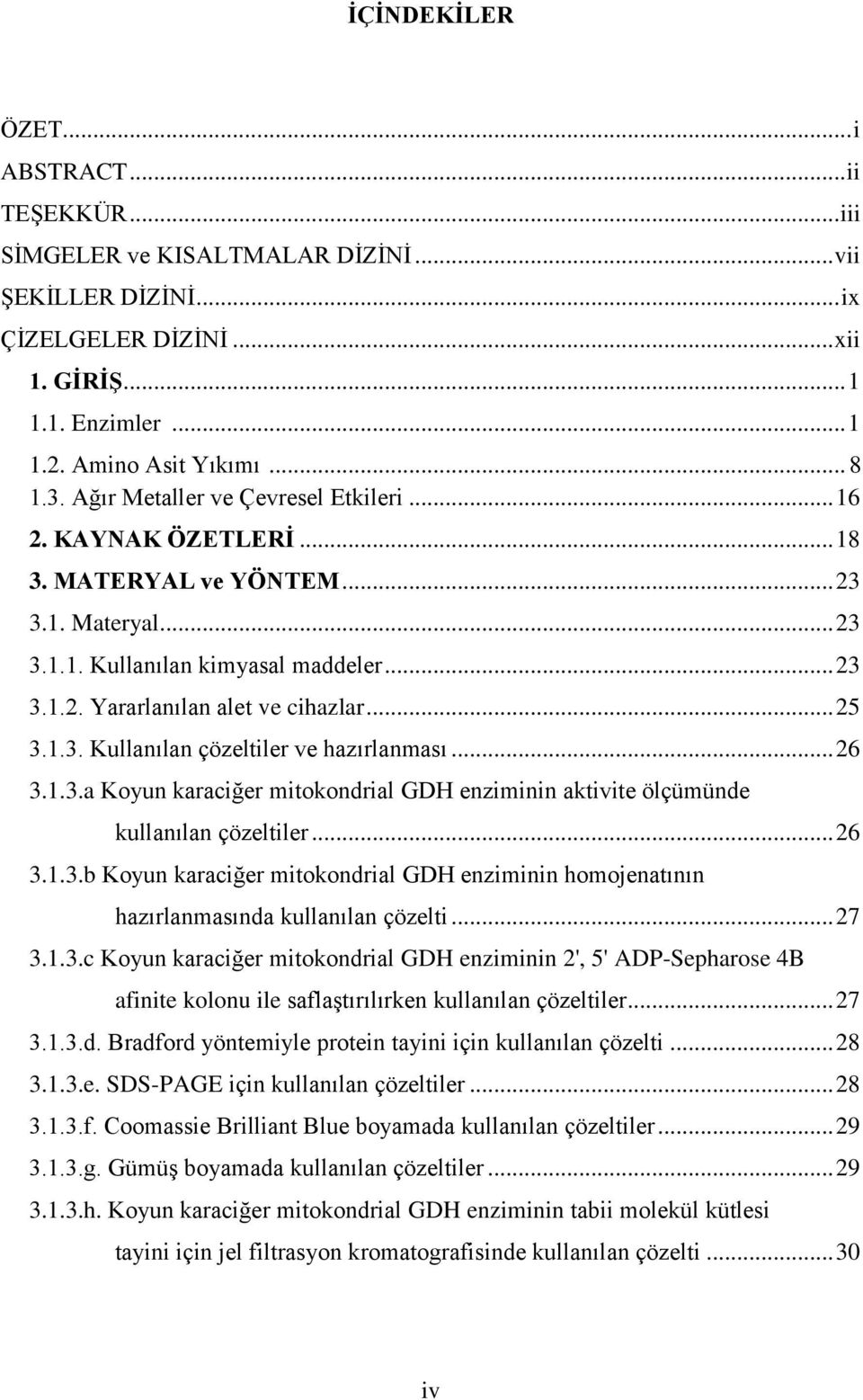 .. 25 3.1.3. Kullanılan çözeltiler ve hazırlanması... 26 3.1.3.a Koyun karaciğer mitokondrial GDH enziminin aktivite ölçümünde kullanılan çözeltiler... 26 3.1.3.b Koyun karaciğer mitokondrial GDH enziminin homojenatının hazırlanmasında kullanılan çözelti.