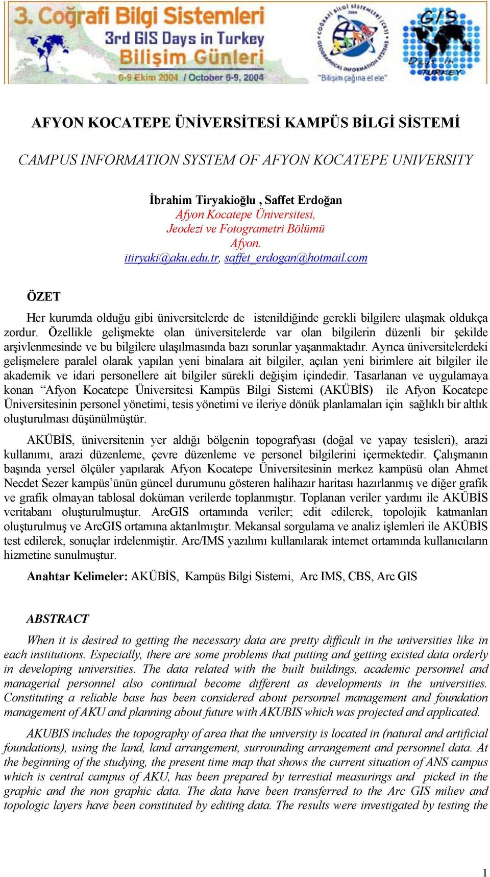 Özellikle gelişmekte olan üniversitelerde var olan bilgilerin düzenli bir şekilde arşivlenmesinde ve bu bilgilere ulaşılmasında bazı sorunlar yaşanmaktadır.