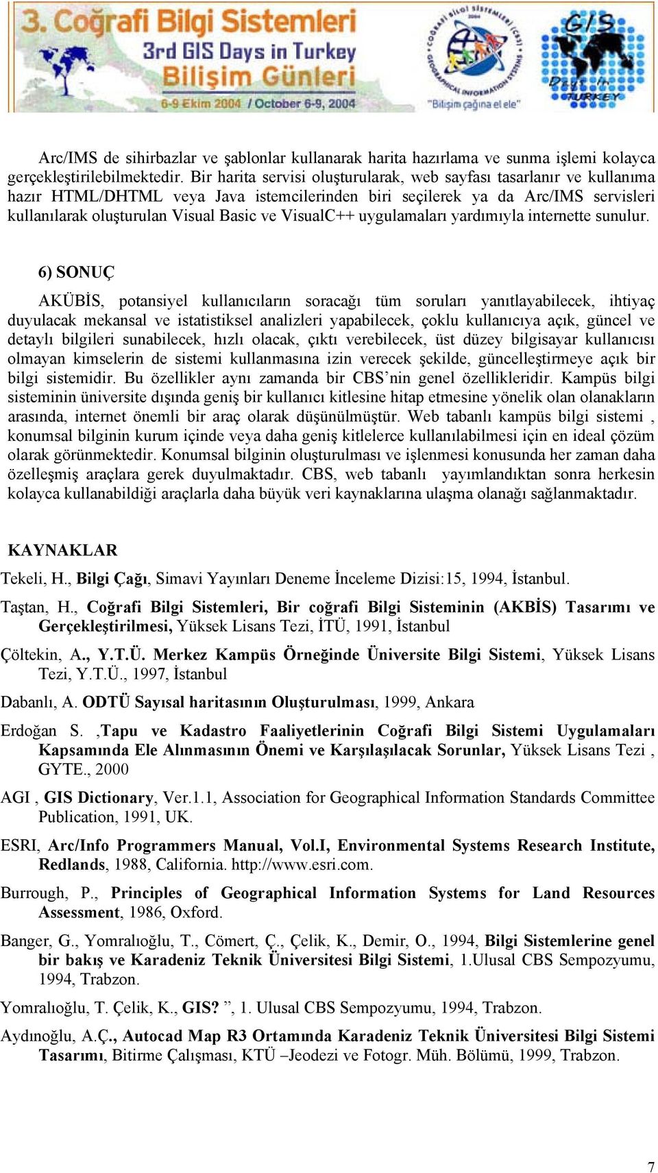 VisualC++ uygulamaları yardımıyla internette sunulur.