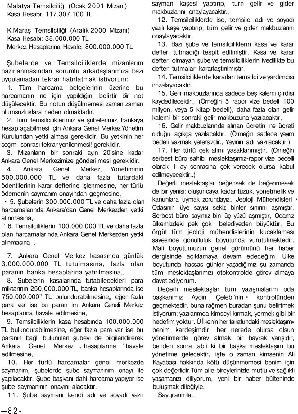 Tüm harcama belgelerinin üzerine bu harcamanın ne için yapıldığını belirtir bîır not düşülecektir. Bu notun düşülmemesi zaman zaman olumsuzluklara neden olmaktadır. 2.