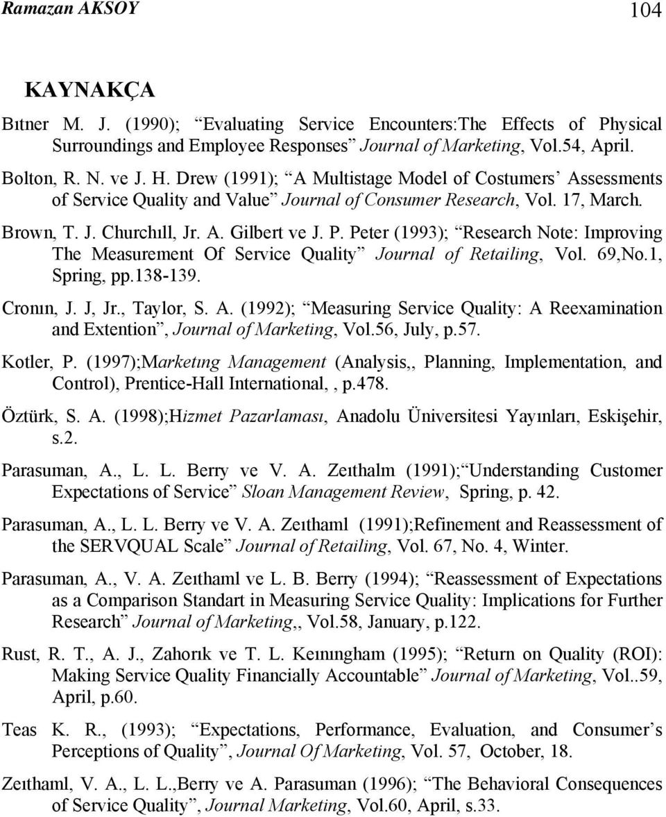 Peter (1993); Research Note: Improving The Measurement Of Service Quality Journal of Retailing, Vol. 69,No.1, Spring, pp.138-139. Cronın, J. J, Jr., Taylor, S. A.