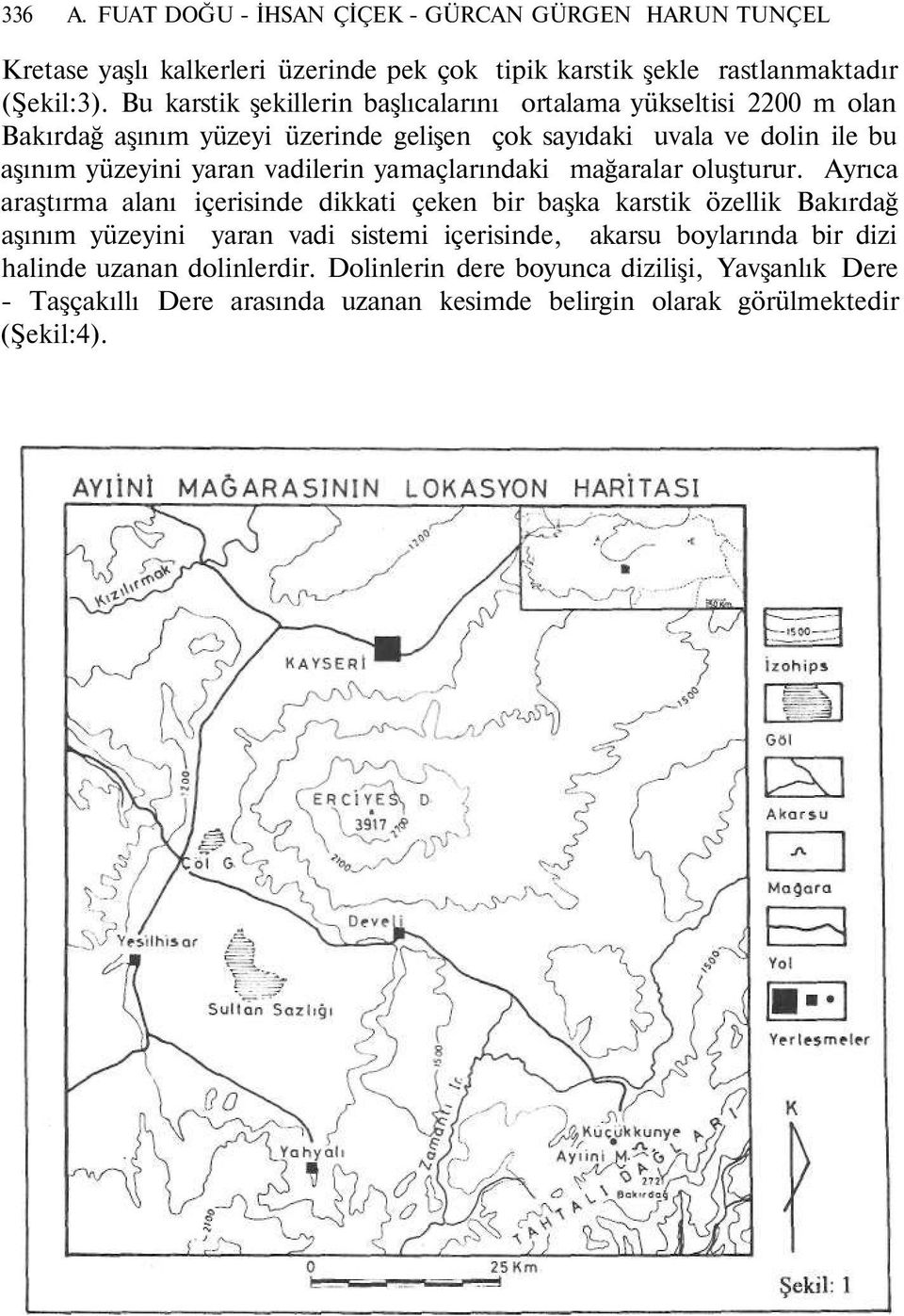 vadilerin yamaçlarındaki mağaralar oluşturur.