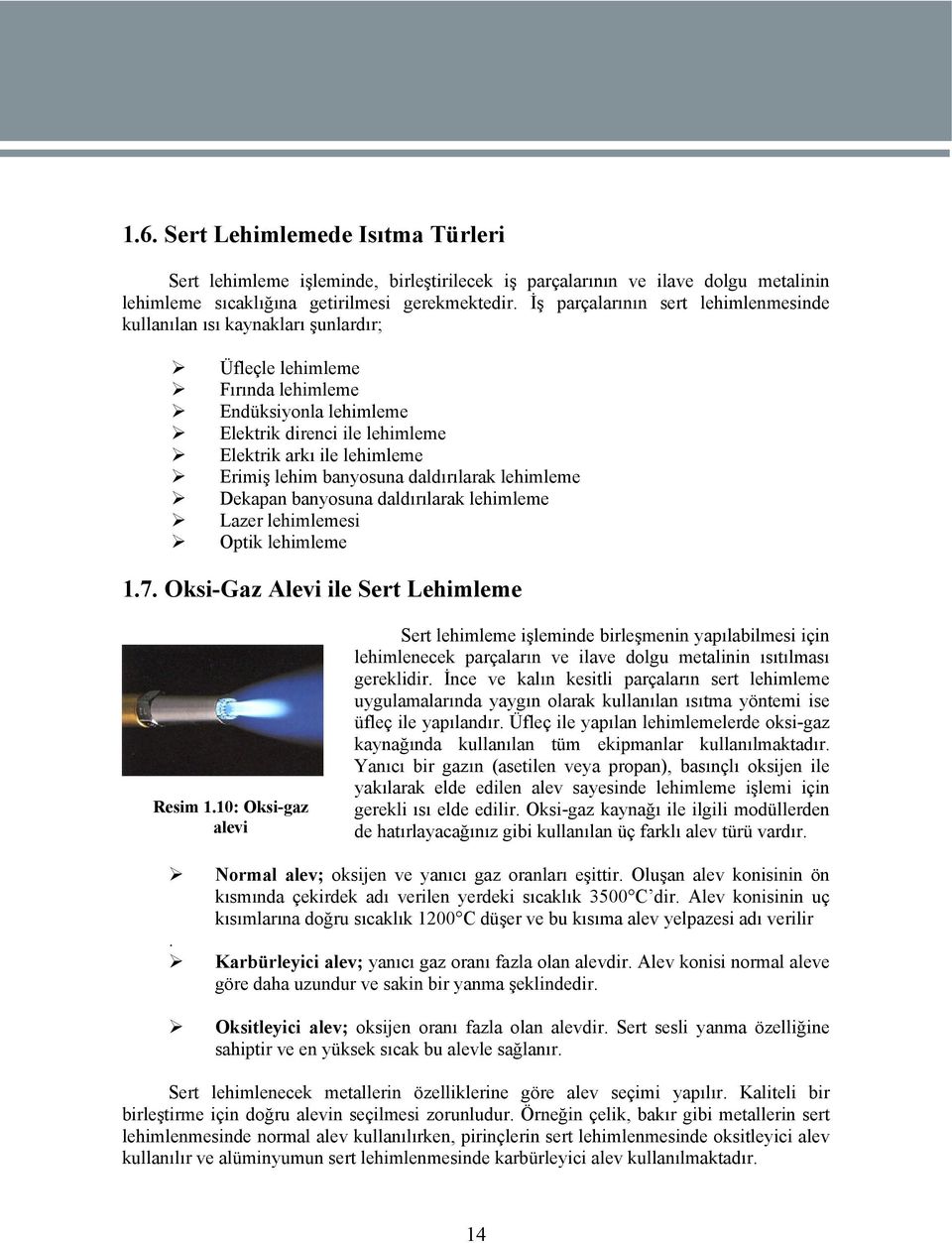 lehim banyosuna daldırılarak lehimleme Dekapan banyosuna daldırılarak lehimleme Lazer lehimlemesi Optik lehimleme 1.7. Oksi-Gaz Alevi ile Sert Lehimleme Resim 1.