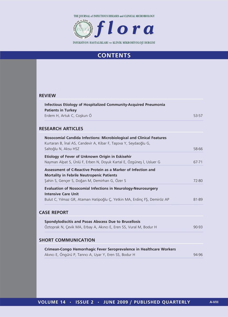 Doyuk Kartal E, Özgünefl, Usluer G 67-71 Assessment of C-Reactive Protein as a Marker of Infection and Mortality in Febrile Neutropenic Patients fiahin S, Gençer S, Do an M, Demirhan G, Özer S 72-80