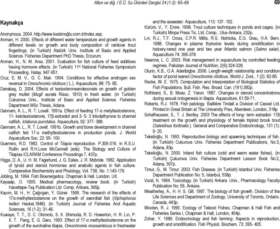 Institute of Basic and Applied Science. Fisheries Department PhD Thesis, Erzurum. Arıman, H., N. M. Aras. 2001. Evaluation for fish culture of feed additives having hormone effects.