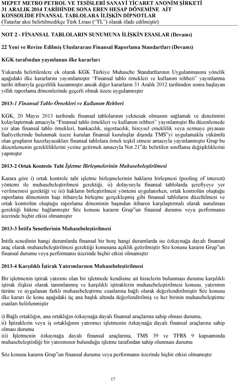 geçerlilik kazanmıştır ancak diğer kararların 31 Aralık 2012 tarihinden sonra başlayan yıllık raporlama dönemlerinde geçerli olmak üzere uygulanmıştır 2013-1 Finansal Tablo Örnekleri ve Kullanım