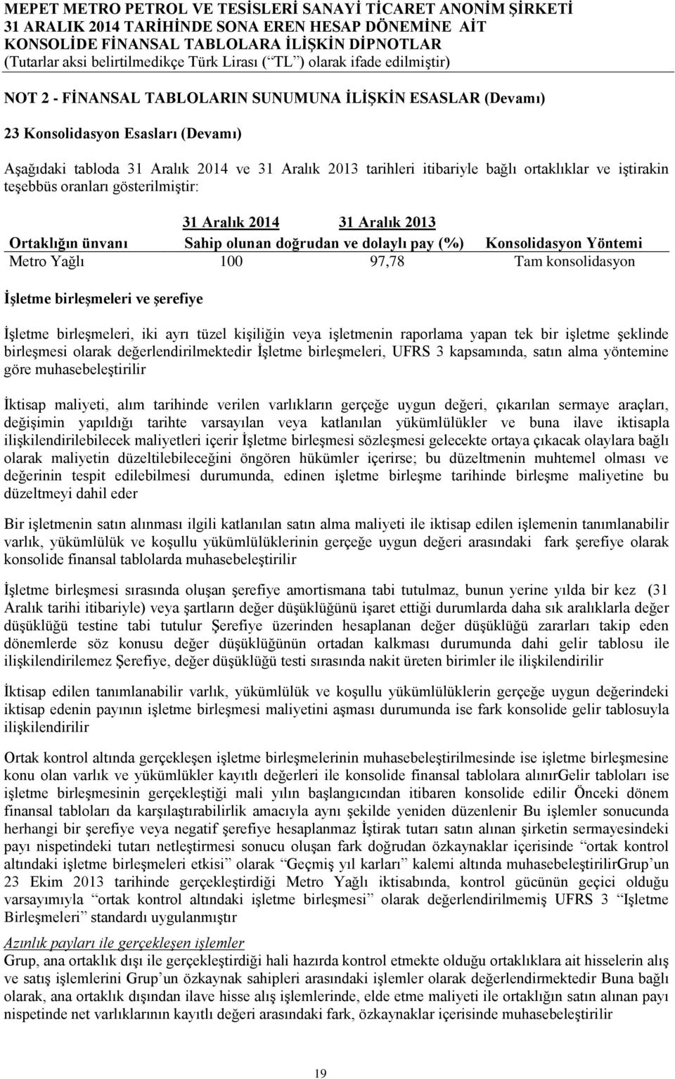 birleşmeleri ve şerefiye İşletme birleşmeleri, iki ayrı tüzel kişiliğin veya işletmenin raporlama yapan tek bir işletme şeklinde birleşmesi olarak değerlendirilmektedir İşletme birleşmeleri, UFRS 3