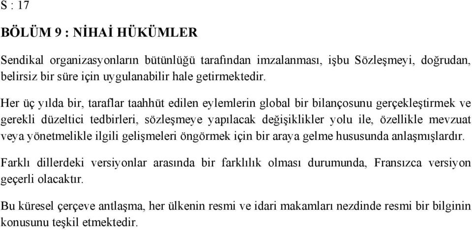 Her üç yılda bir, taraflar taahhüt edilen eylemlerin global bir bilançosunu gerçekleştirmek ve gerekli düzeltici tedbirleri, sözleşmeye yapılacak değişiklikler yolu ile,