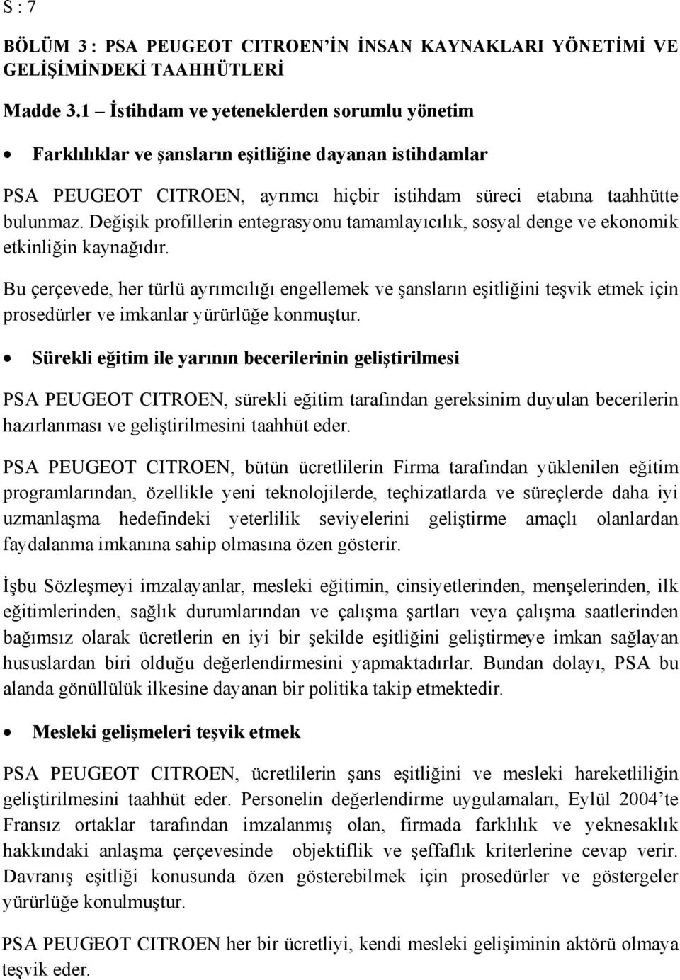 Değişik profillerin entegrasyonu tamamlayıcılık, sosyal denge ve ekonomik etkinliğin kaynağıdır.