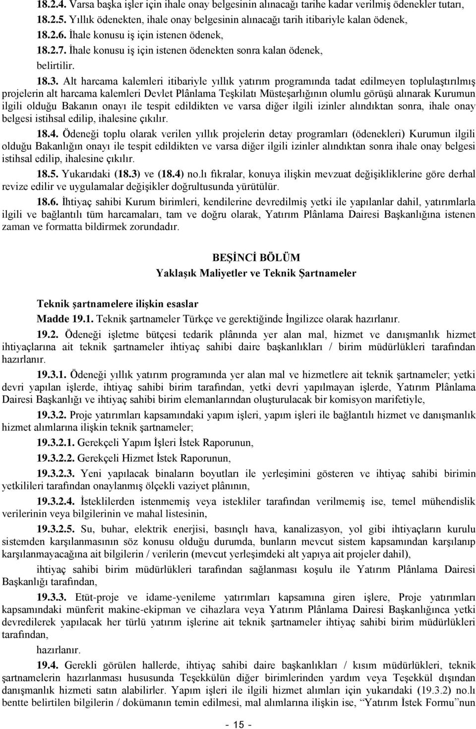 Alt harcama kalemleri itibariyle yıllık yatırım programında tadat edilmeyen toplulaştırılmış projelerin alt harcama kalemleri Devlet Plânlama Teşkilatı Müsteşarlığının olumlu görüşü alınarak Kurumun