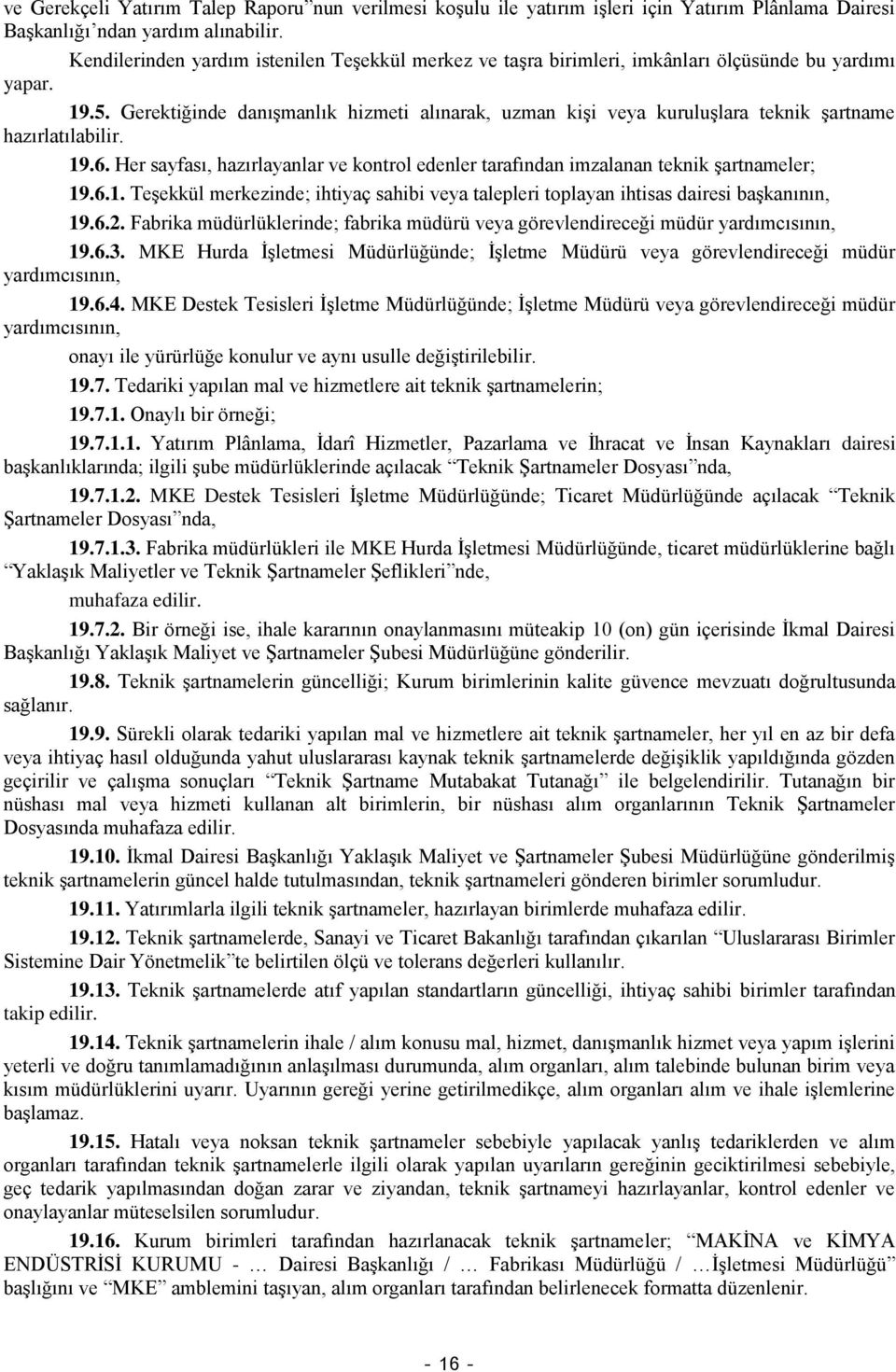 Gerektiğinde danışmanlık hizmeti alınarak, uzman kişi veya kuruluşlara teknik şartname hazırlatılabilir. 19.6.