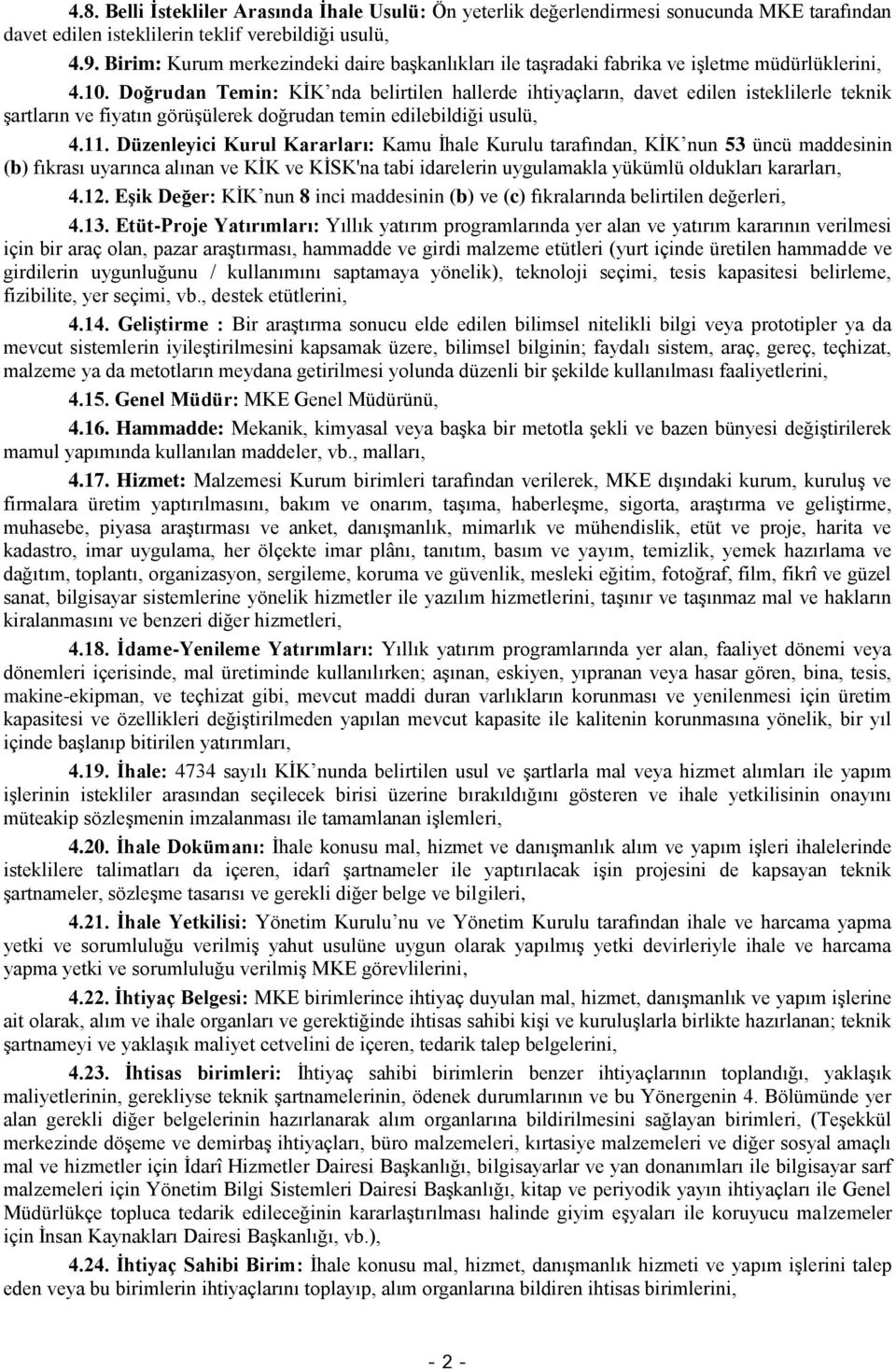 Doğrudan Temin: KİK nda belirtilen hallerde ihtiyaçların, davet edilen isteklilerle teknik şartların ve fiyatın görüşülerek doğrudan temin edilebildiği usulü, 4.11.