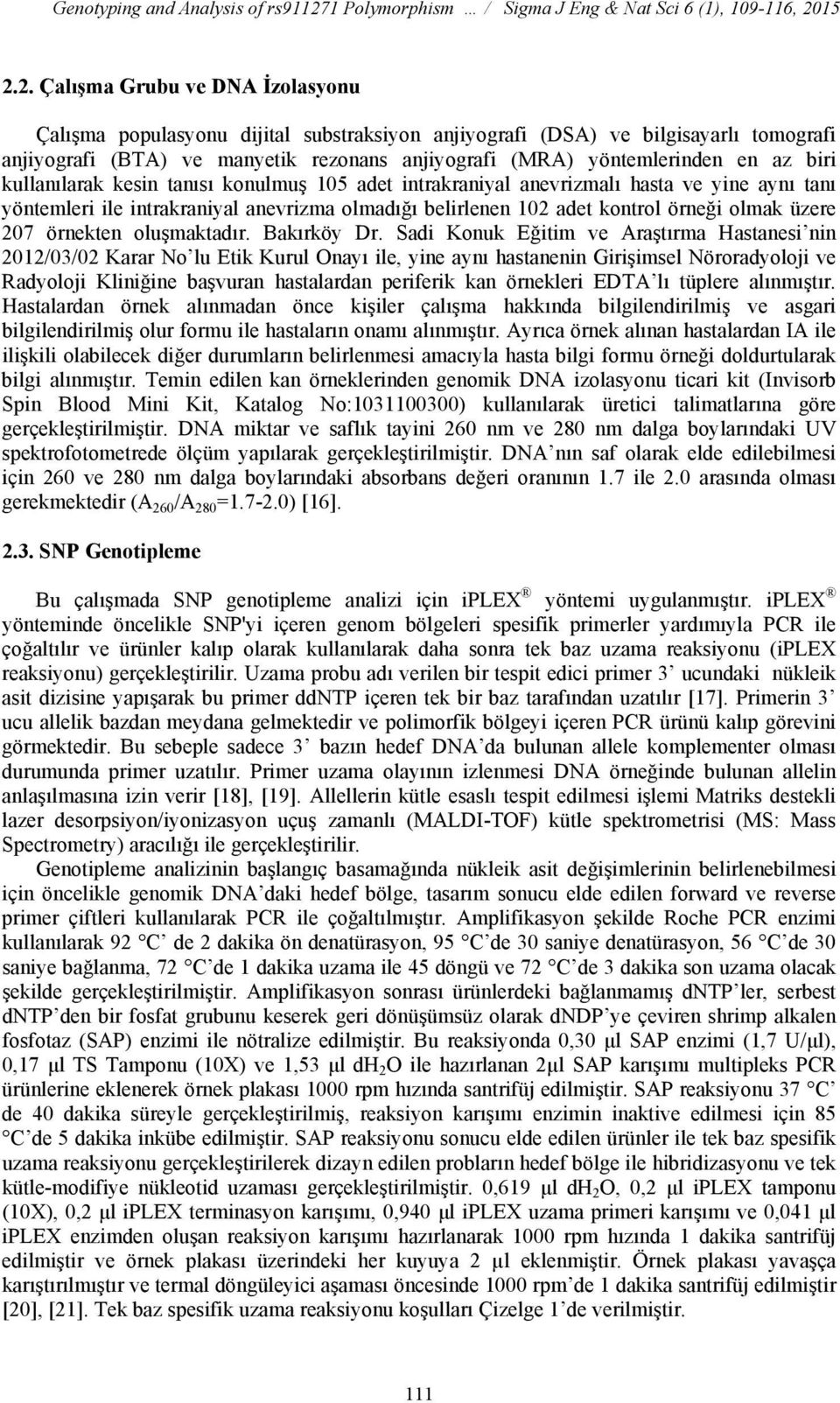 15 2.2. Çalışma Grubu ve DNA İzolasyonu Çalışma populasyonu dijital substraksiyon anjiyografi (DSA) ve bilgisayarlı tomografi anjiyografi (BTA) ve manyetik rezonans anjiyografi (MRA) yöntemlerinden