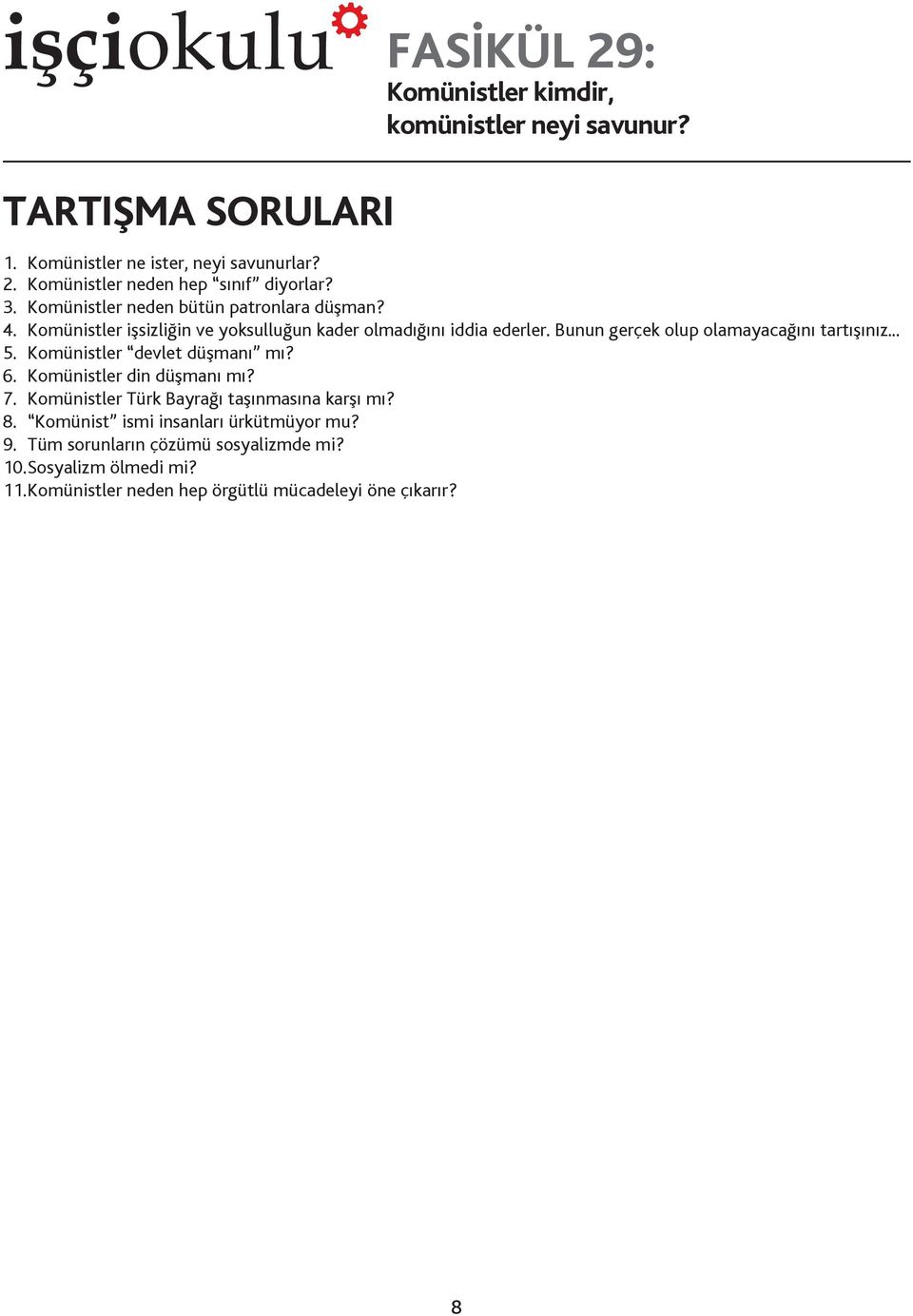 Bunun gerçek olup olamayacağını tartışınız... 5. Komünistler devlet düşmanı mı? 6. Komünistler din düşmanı mı? 7.