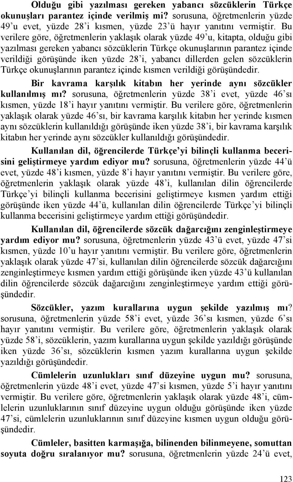 yabancı dillerden gelen sözcüklerin Türkçe okunuşlarının parantez içinde kısmen verildiği görüşündedir. Bir kavrama karşılık kitabın her yerinde aynı sözcükler kullanılmış mı?