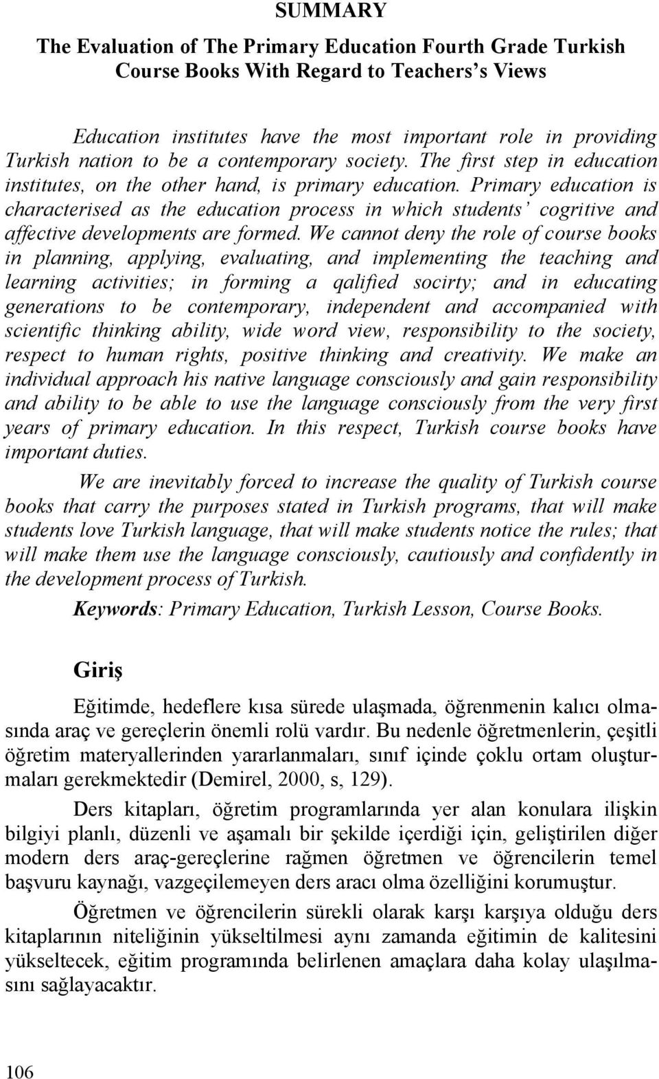 Primary education is characterised as the education process in which students cogritive and aective developments are ormed.