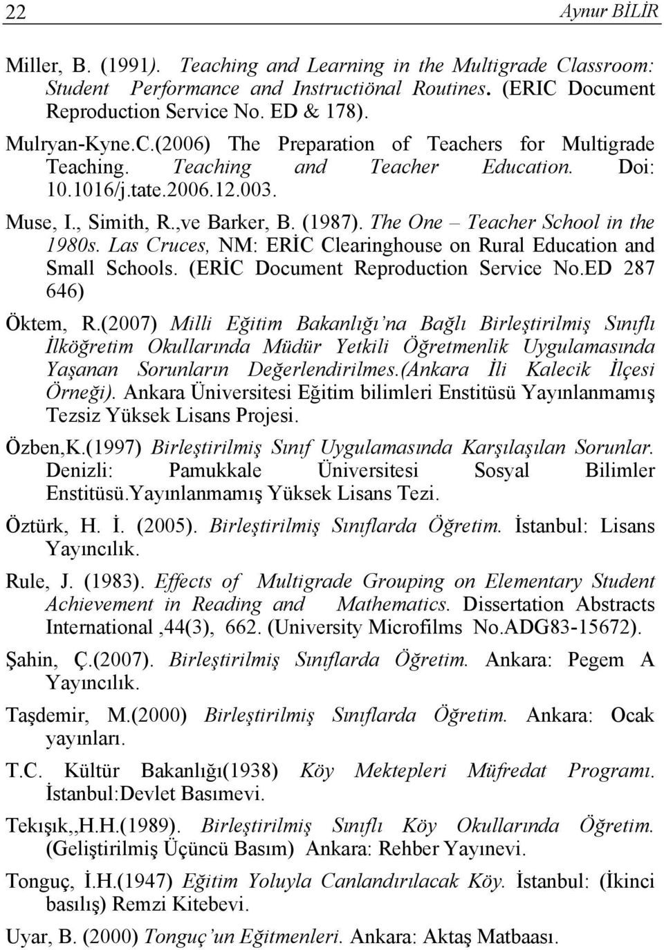 Las Cruces, NM: ERİC Clearinghouse on Rural Education and Small Schools. (ERİC Document Reproduction Service No.ED 287 646) Öktem, R.