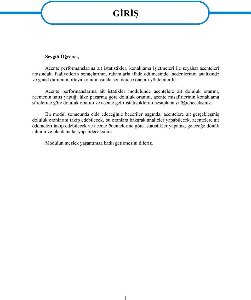 Acente performanslarına ait istatikler modülünde acentelere ait doluluk oranını, acentenin satış yaptığı ülke pazarına göre doluluk oranını, acente misafirlerinin konaklama sürelerine göre doluluk