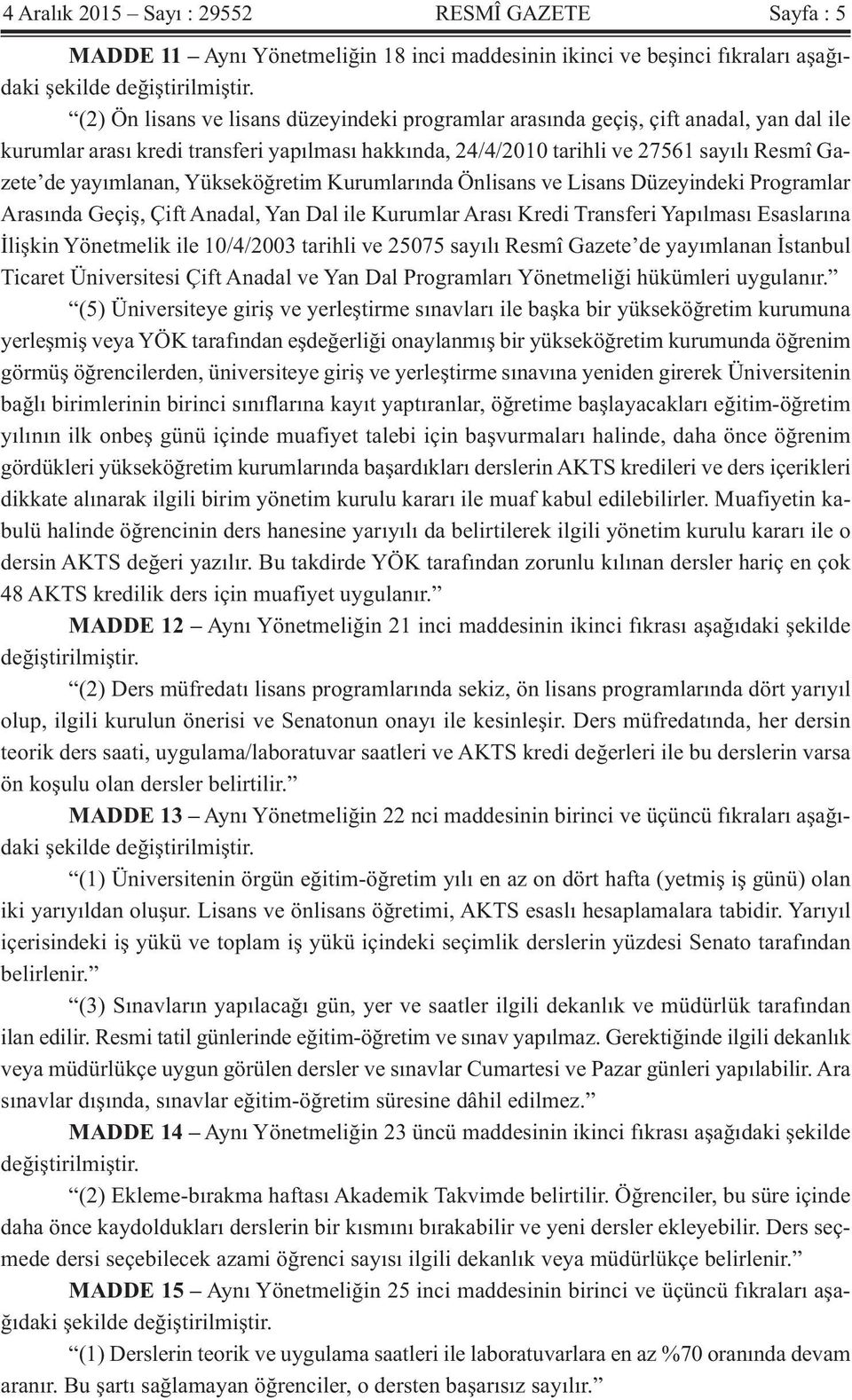 yayımlanan, Yükseköğretim Kurumlarında Önlisans ve Lisans Düzeyindeki Programlar Arasında Geçiş, Çift Anadal, Yan Dal ile Kurumlar Arası Kredi Transferi Yapılması Esaslarına İlişkin Yönetmelik ile