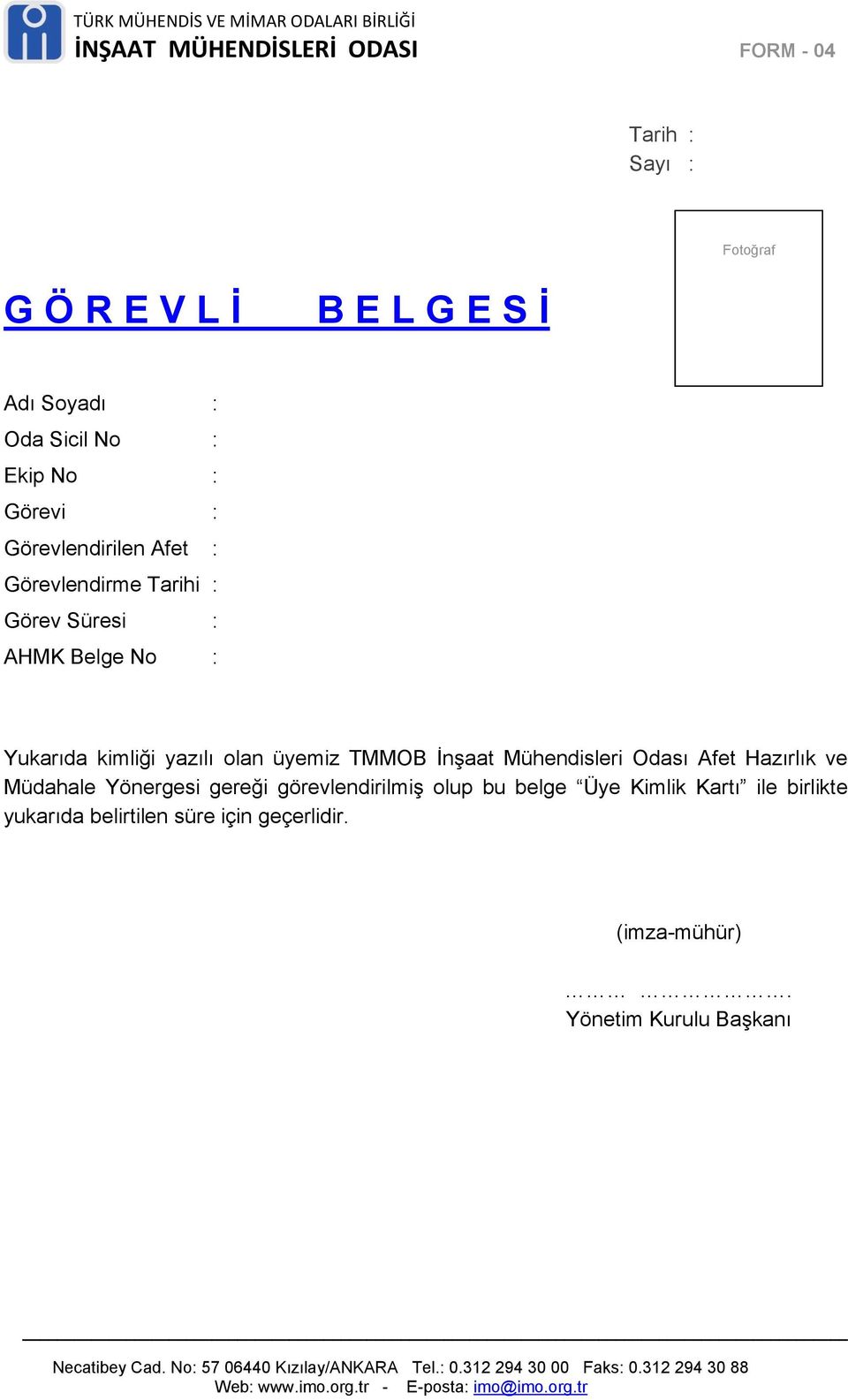 Odası Afet Hazırlık ve Müdahale Yönergesi gereği görevlendirilmiş olup bu belge Üye Kimlik Kartı ile birlikte yukarıda belirtilen süre için geçerlidir.