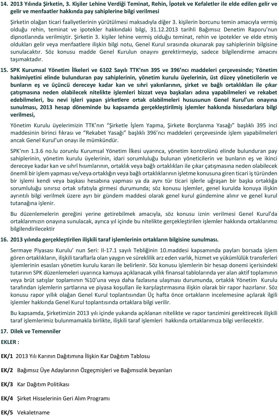 maksadıyla diğer 3. kişilerin borcunu temin amacıyla vermiş olduğu rehin, teminat ve ipotekler hakkındaki bilgi, 31.12.2013 tarihli Bağımsız Denetim Raporu nun dipnotlarında verilmiştir. Şirketin 3.