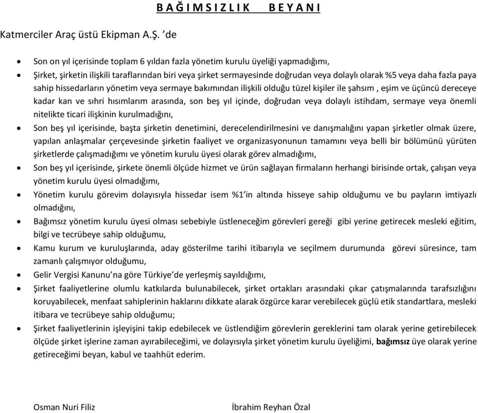 fazla paya sahip hissedarların yönetim veya sermaye bakımından ilişkili olduğu tüzel kişiler ile şahsım, eşim ve üçüncü dereceye kadar kan ve sıhri hısımlarım arasında, son beş yıl içinde, doğrudan