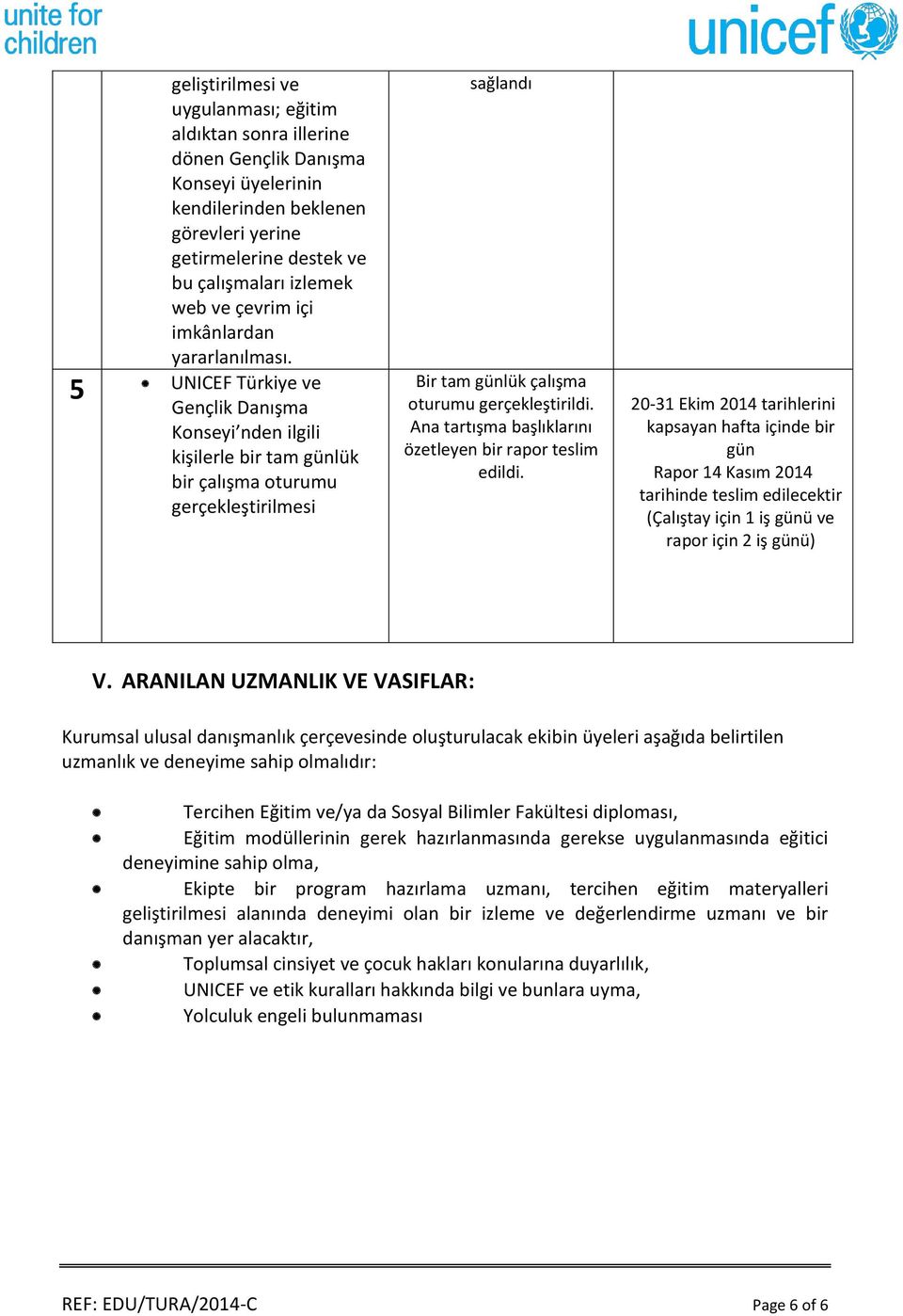 5 UNICEF Türkiye ve Gençlik Danışma Konseyi nden ilgili kişilerle bir tam günlük bir çalışma oturumu gerçekleştirilmesi sağlandı Bir tam günlük çalışma oturumu gerçekleştirildi.