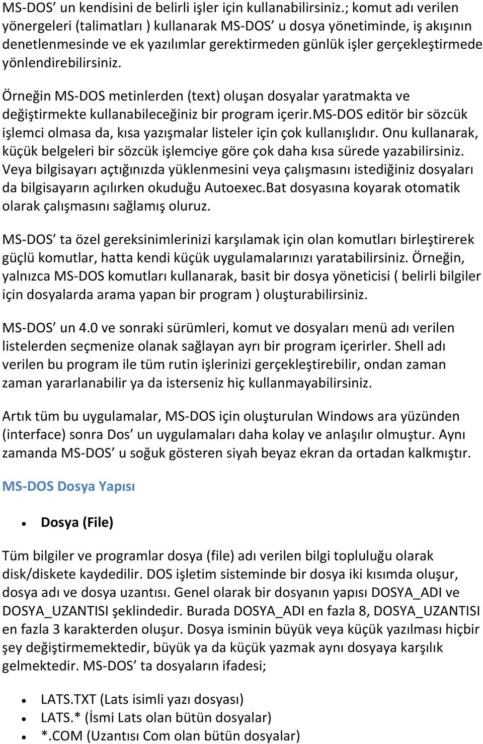 Örneğin MS-DOS metinlerden (text) oluşan dosyalar yaratmakta ve değiştirmekte kullanabileceğiniz bir program içerir.