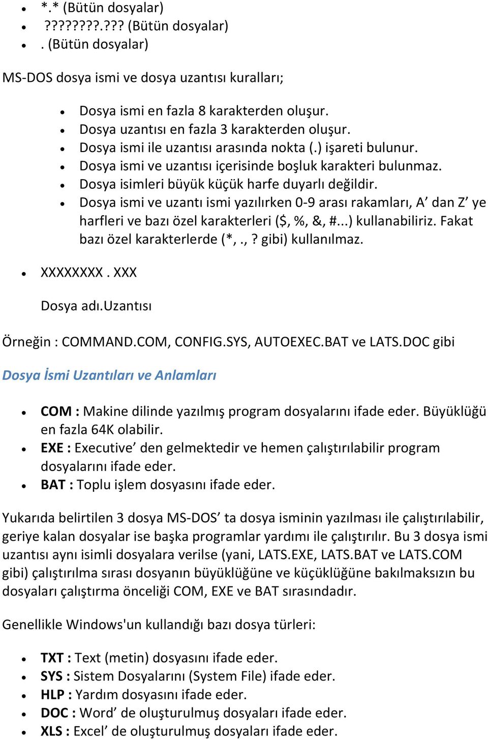 Dosya isimleri büyük küçük harfe duyarlı değildir. Dosya ismi ve uzantı ismi yazılırken 0-9 arası rakamları, A dan Z ye harfleri ve bazı özel karakterleri ($, %, &, #...) kullanabiliriz.